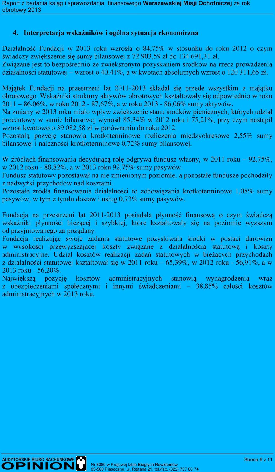 Majątek Fundacji na przestrzeni lat 2011-2013 składał się przede wszystkim z majątku obrotowego.