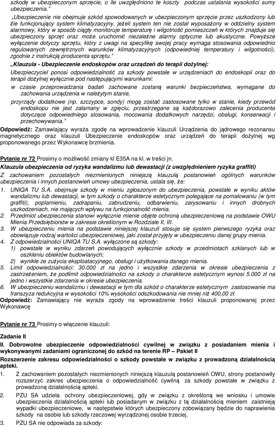 alarmowy, który w sposób ciągły monitoruje temperaturę i wilgotność pomieszczeń w których znajduje się ubezpieczony sprzęt oraz może uruchomić niezależne alarmy optyczne lub akustyczne.