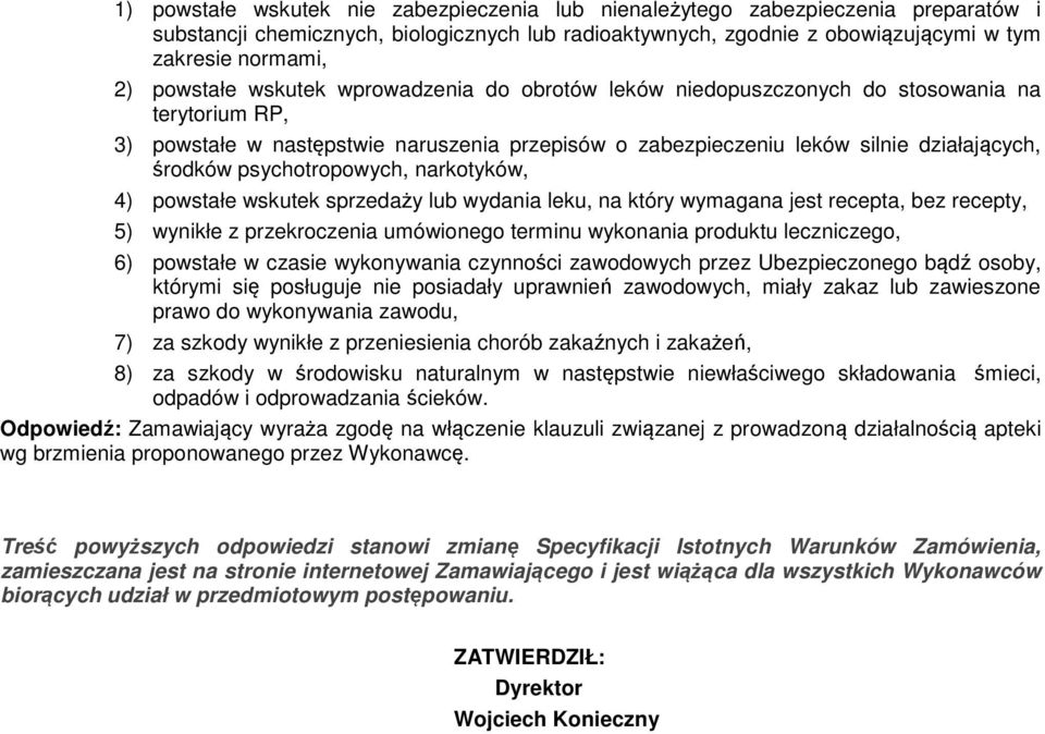 psychotropowych, narkotyków, 4) powstałe wskutek sprzedaży lub wydania leku, na który wymagana jest recepta, bez recepty, 5) wynikłe z przekroczenia umówionego terminu wykonania produktu leczniczego,