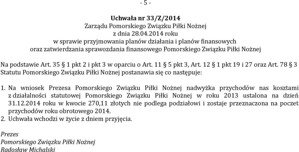 Na wniosek a nadwyżka przychodów nas kosztami z działalności statutowej w roku 2013 ustalona na dzień 31.12.