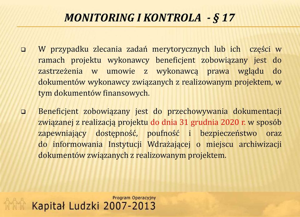 Beneficjent zobowiązany jest do przechowywania dokumentacji związanej z realizacją projektu do dnia 31 grudnia 2020 r.