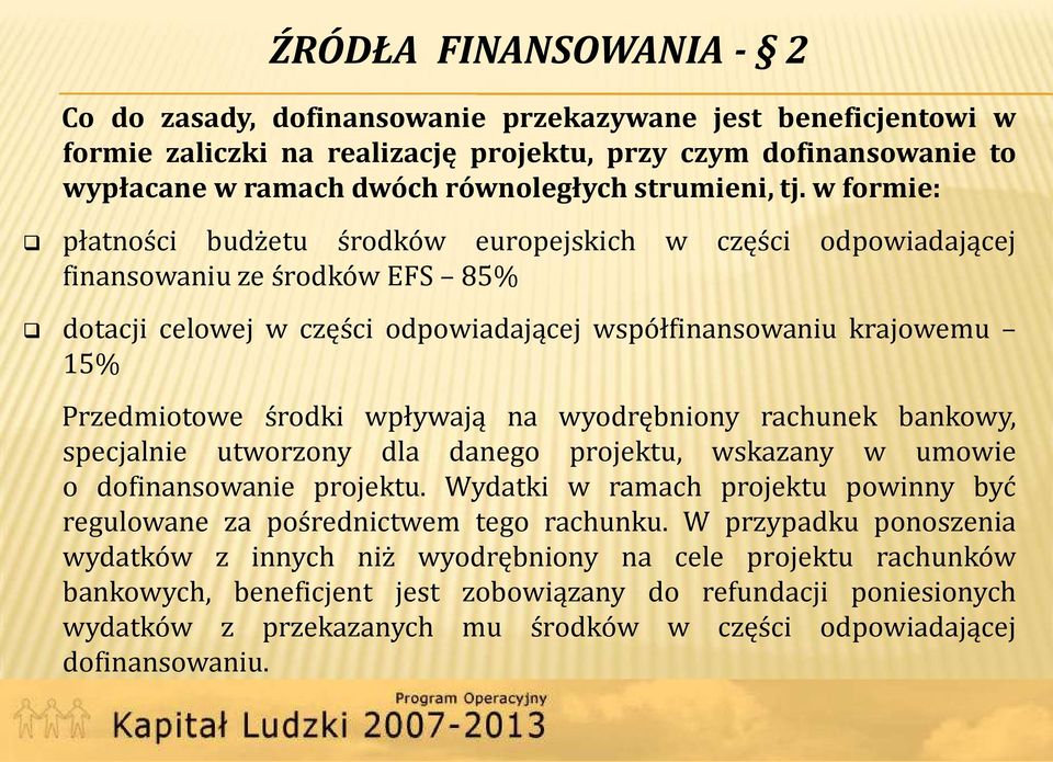 w formie: płatności budżetu środków europejskich w części odpowiadającej finansowaniu ze środków EFS 85% dotacji celowej w części odpowiadającej współfinansowaniu krajowemu 15% Przedmiotowe środki