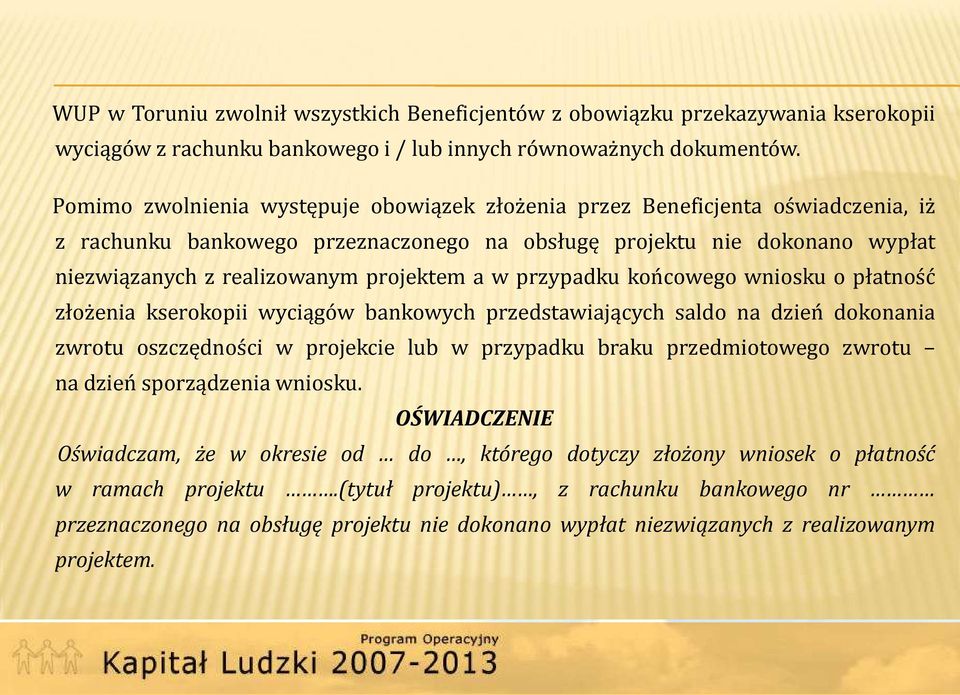 w przypadku końcowego wniosku o płatność złożenia kserokopii wyciągów bankowych przedstawiających saldo na dzień dokonania zwrotu oszczędności w projekcie lub w przypadku braku przedmiotowego zwrotu