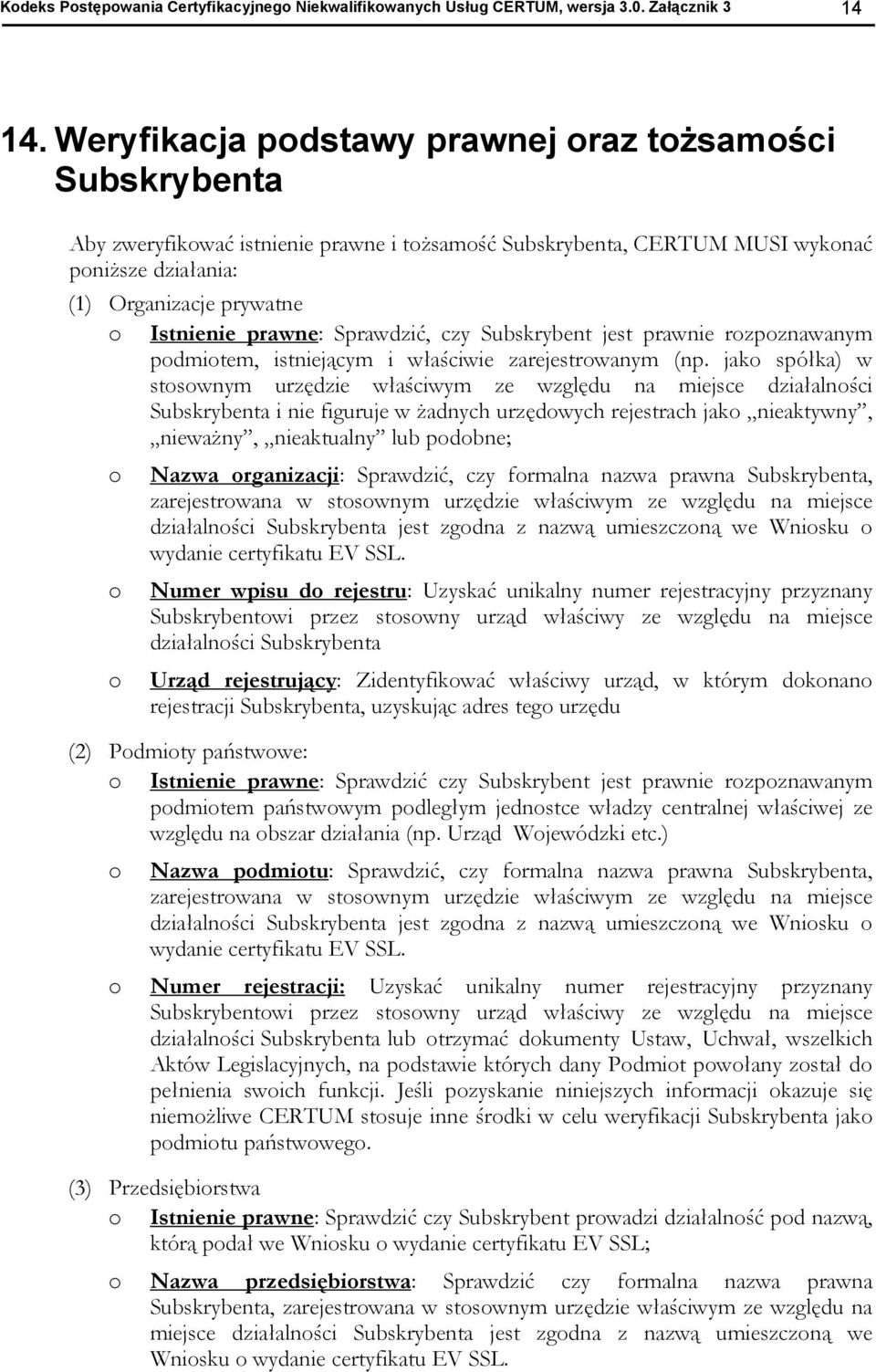 prawne: Sprawdzić, czy Subskrybent jest prawnie rozpoznawanym podmiotem, istniejącym i właściwie zarejestrowanym (np.