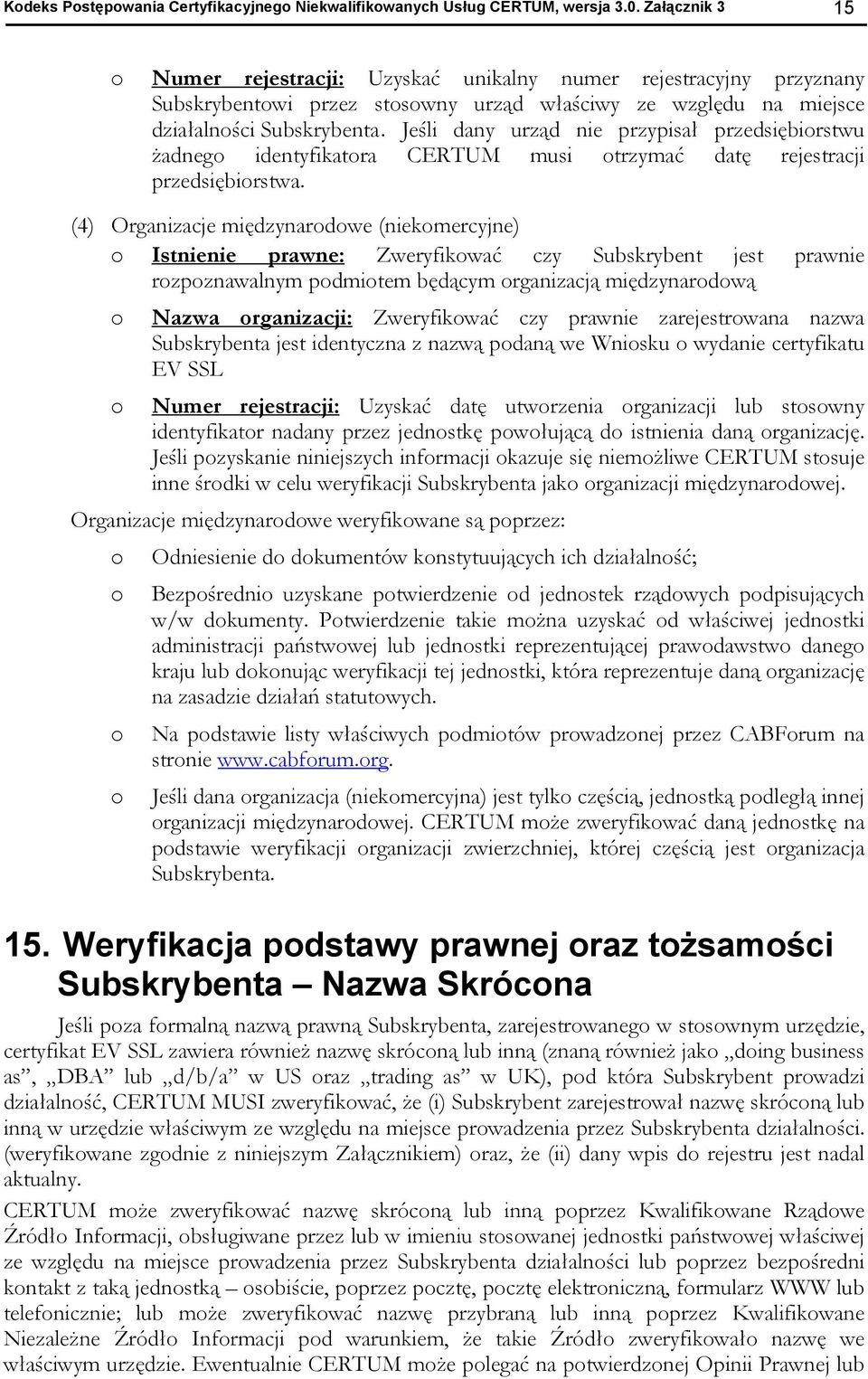 Jeśli dany urząd nie przypisał przedsiębiorstwu żadnego identyfikatora CERTUM musi otrzymać datę rejestracji przedsiębiorstwa.