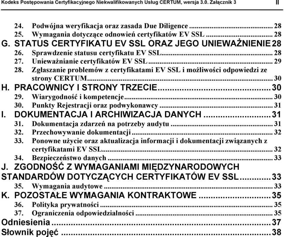 .. 29 28. Zgłaszanie problemów z certyfikatami EV SSL i możliwości odpowiedzi ze strony CERTUM... 30 H. PRACOWNICY I STRONY TRZECIE...30 29. Wiarygodność i kompetencje... 30 30.