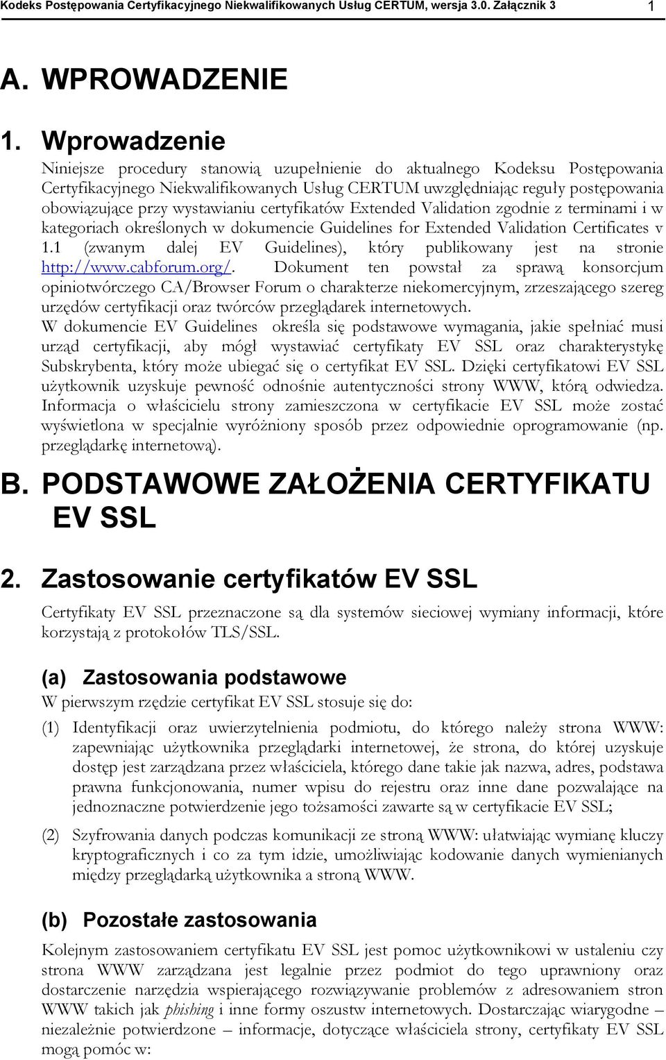 wystawianiu certyfikatów Extended Validation zgodnie z terminami i w kategoriach określonych w dokumencie Guidelines for Extended Validation Certificates v 1.