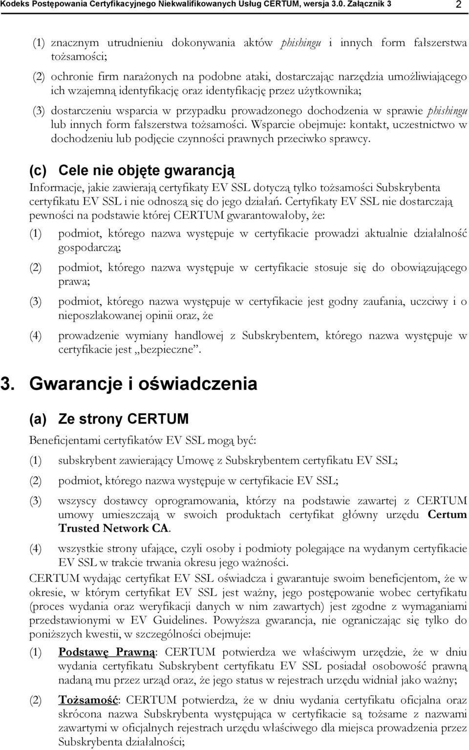 wzajemną identyfikację oraz identyfikację przez użytkownika; (3) dostarczeniu wsparcia w przypadku prowadzonego dochodzenia w sprawie phishingu lub innych form fałszerstwa tożsamości.