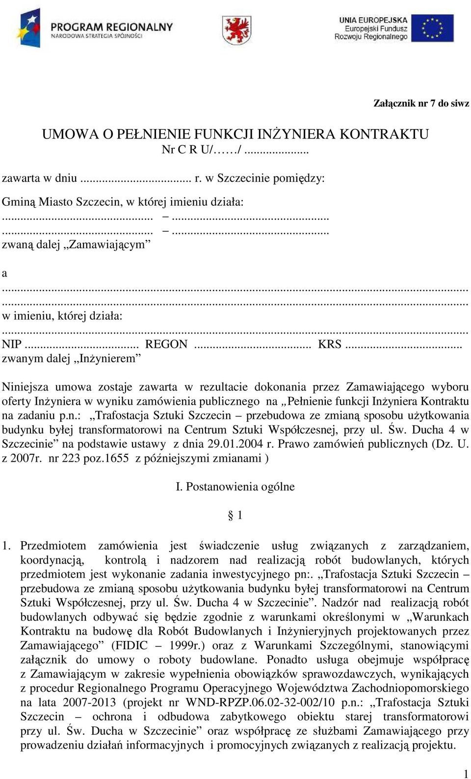 .. zwanym dalej InŜynierem Niniejsza umowa zostaje zawarta w rezultacie dokonania przez Zamawiającego wyboru oferty InŜyniera w wyniku zamówienia publicznego na Pełnienie funkcji InŜyniera Kontraktu