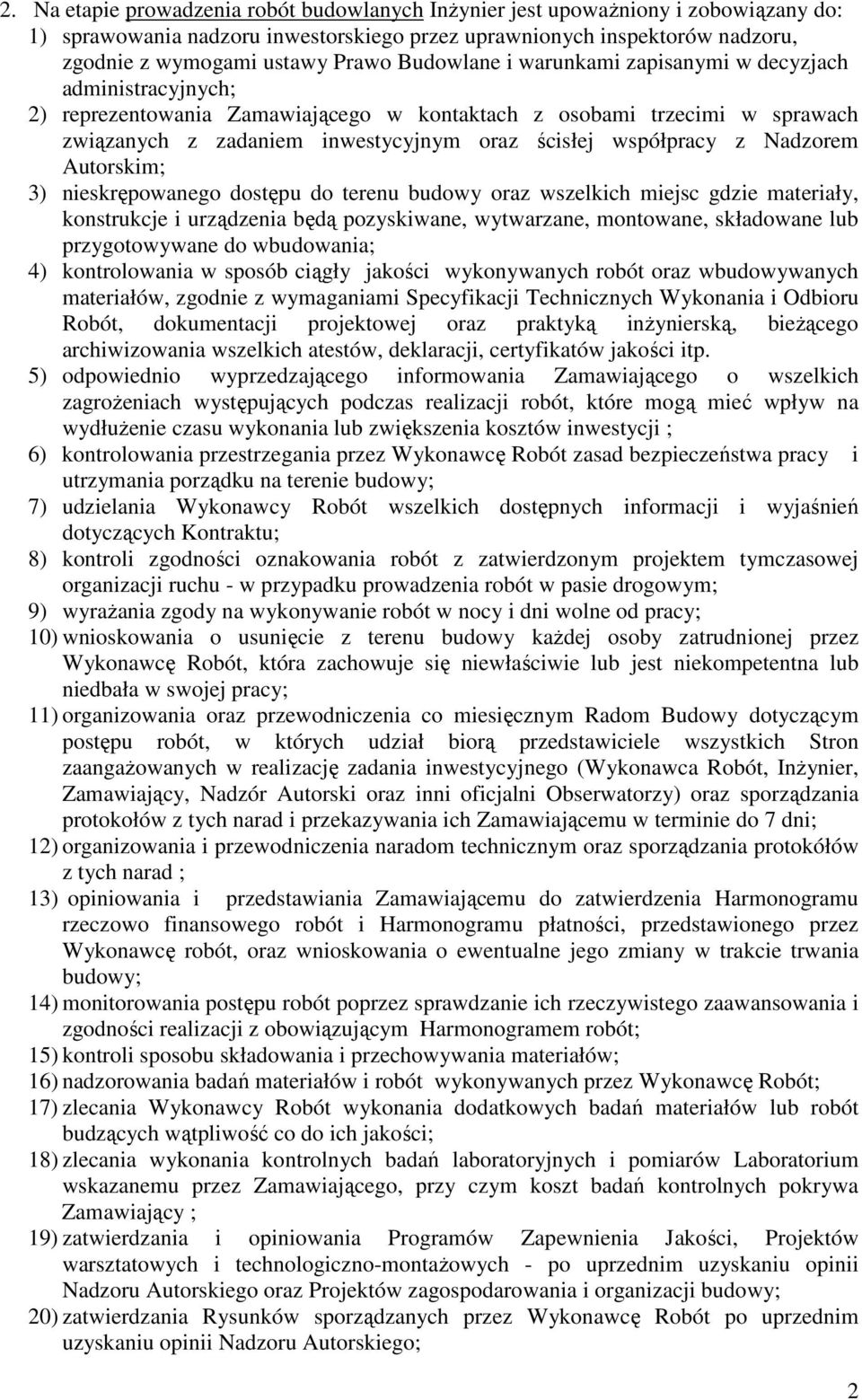 z Nadzorem Autorskim; 3) nieskrępowanego dostępu do terenu budowy oraz wszelkich miejsc gdzie materiały, konstrukcje i urządzenia będą pozyskiwane, wytwarzane, montowane, składowane lub