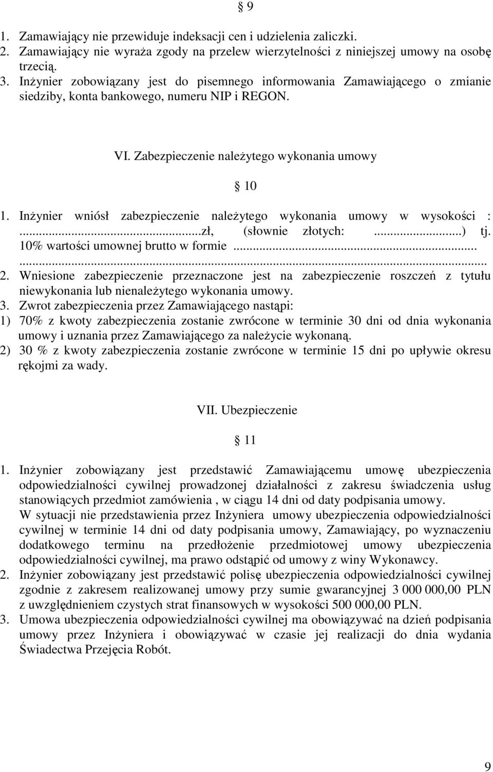 InŜynier wniósł zabezpieczenie naleŝytego wykonania umowy w wysokości :...zł, (słownie złotych:...) tj. 10% wartości umownej brutto w formie...... 2.