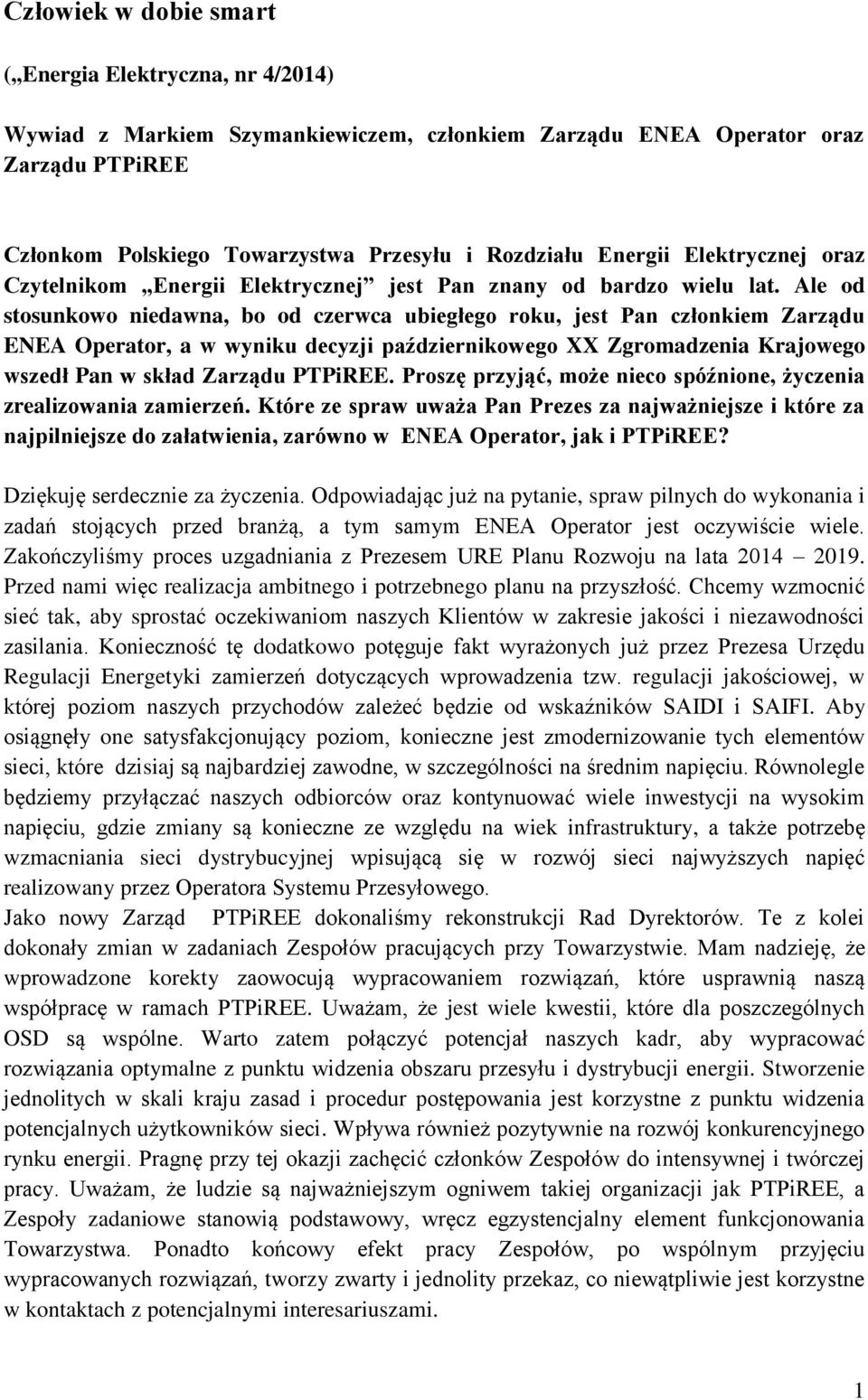 Ale od stosunkowo niedawna, bo od czerwca ubiegłego roku, jest Pan członkiem Zarządu ENEA Operator, a w wyniku decyzji październikowego XX Zgromadzenia Krajowego wszedł Pan w skład Zarządu PTPiREE.