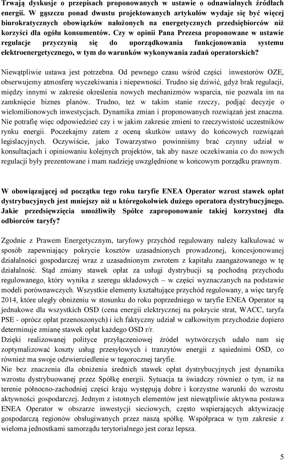 Czy w opinii Pana Prezesa proponowane w ustawie regulacje przyczynią się do uporządkowania funkcjonowania systemu elektroenergetycznego, w tym do warunków wykonywania zadań operatorskich?