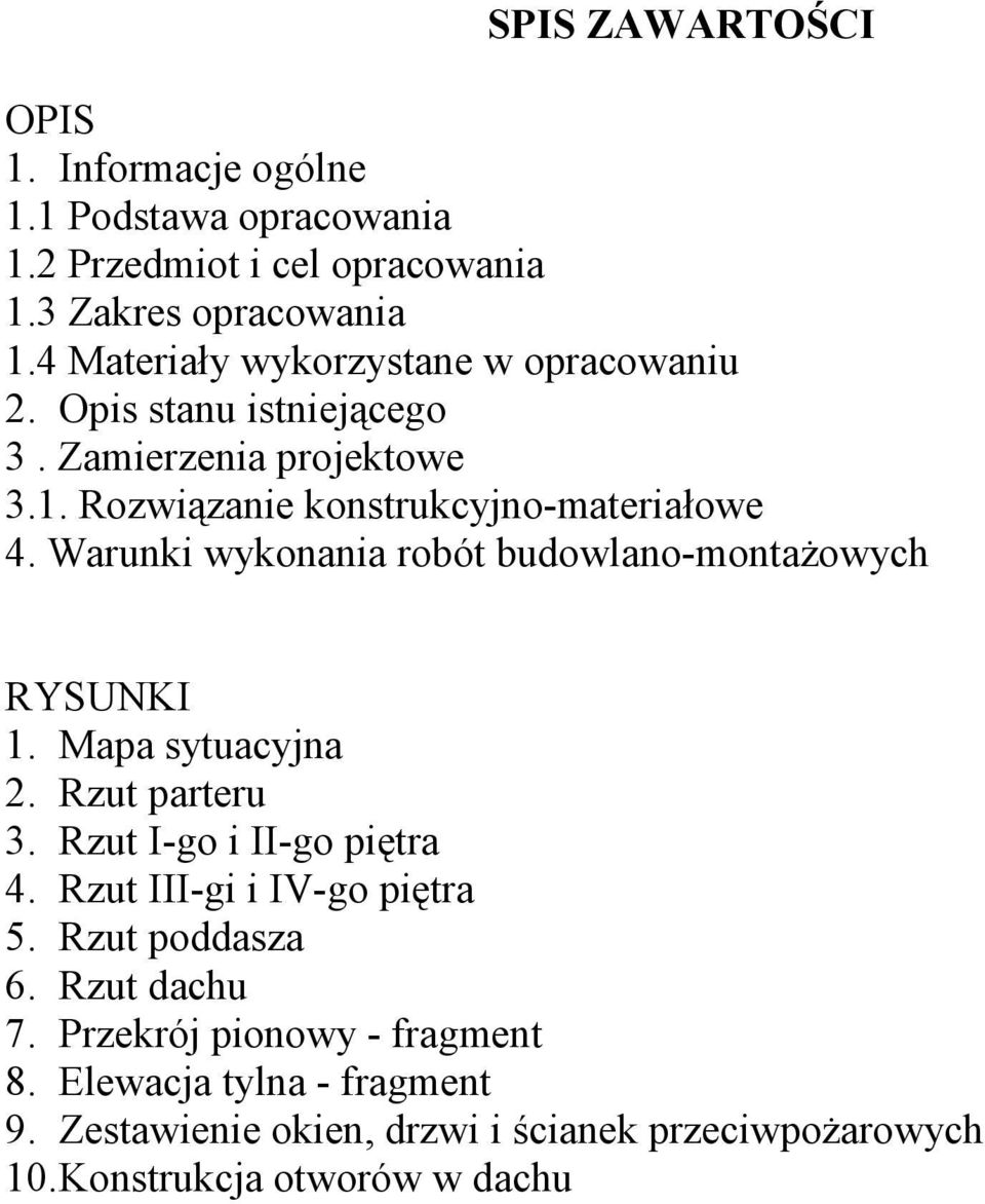 Warunki wykonania robót budowlano-montaŝowych RYSUNKI 1. Mapa sytuacyjna 2. Rzut parteru 3. Rzut I-go i II-go piętra 4.