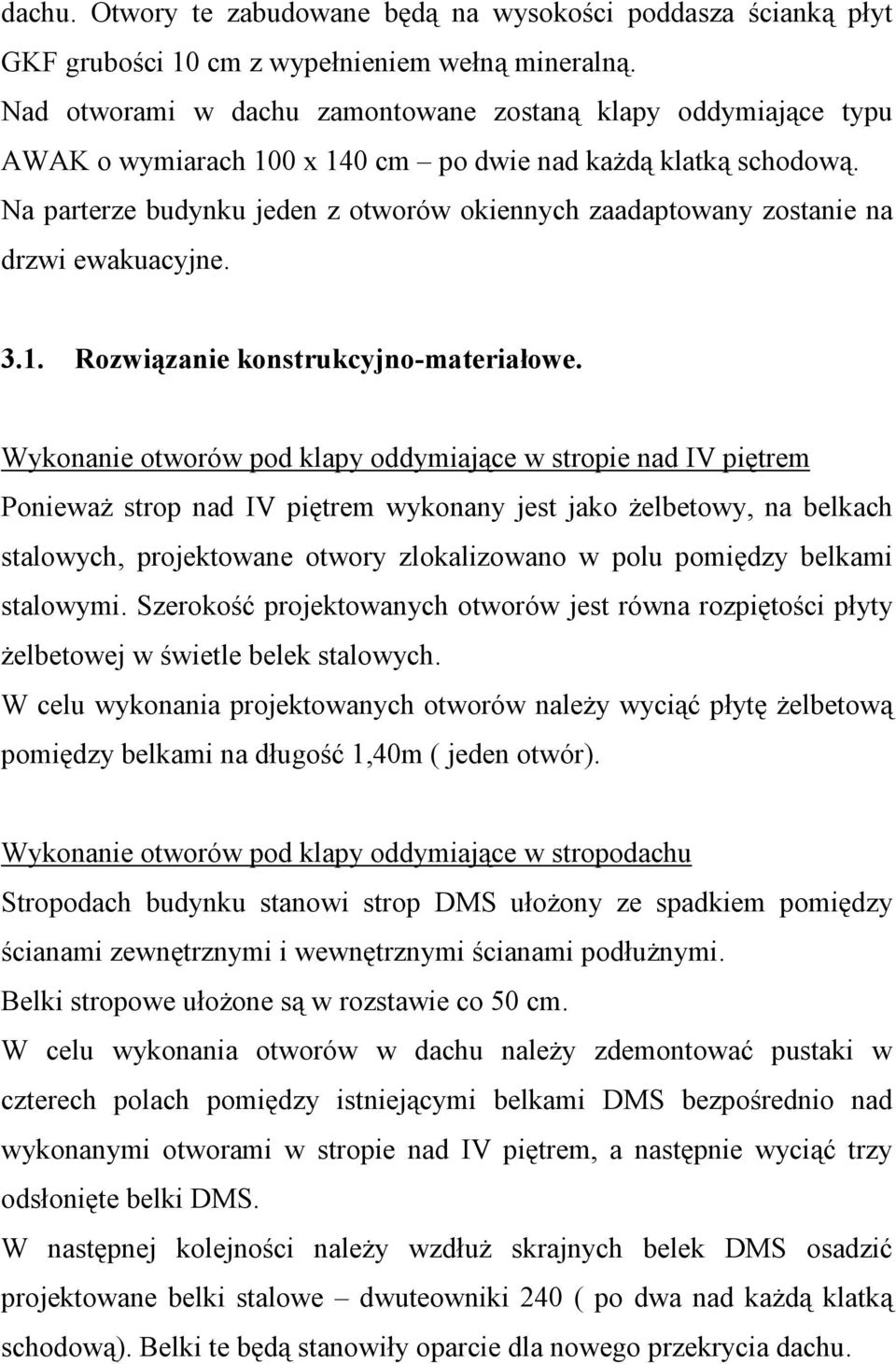 Na parterze budynku jeden z otworów okiennych zaadaptowany zostanie na drzwi ewakuacyjne. 3.1. Rozwiązanie konstrukcyjno-materiałowe.