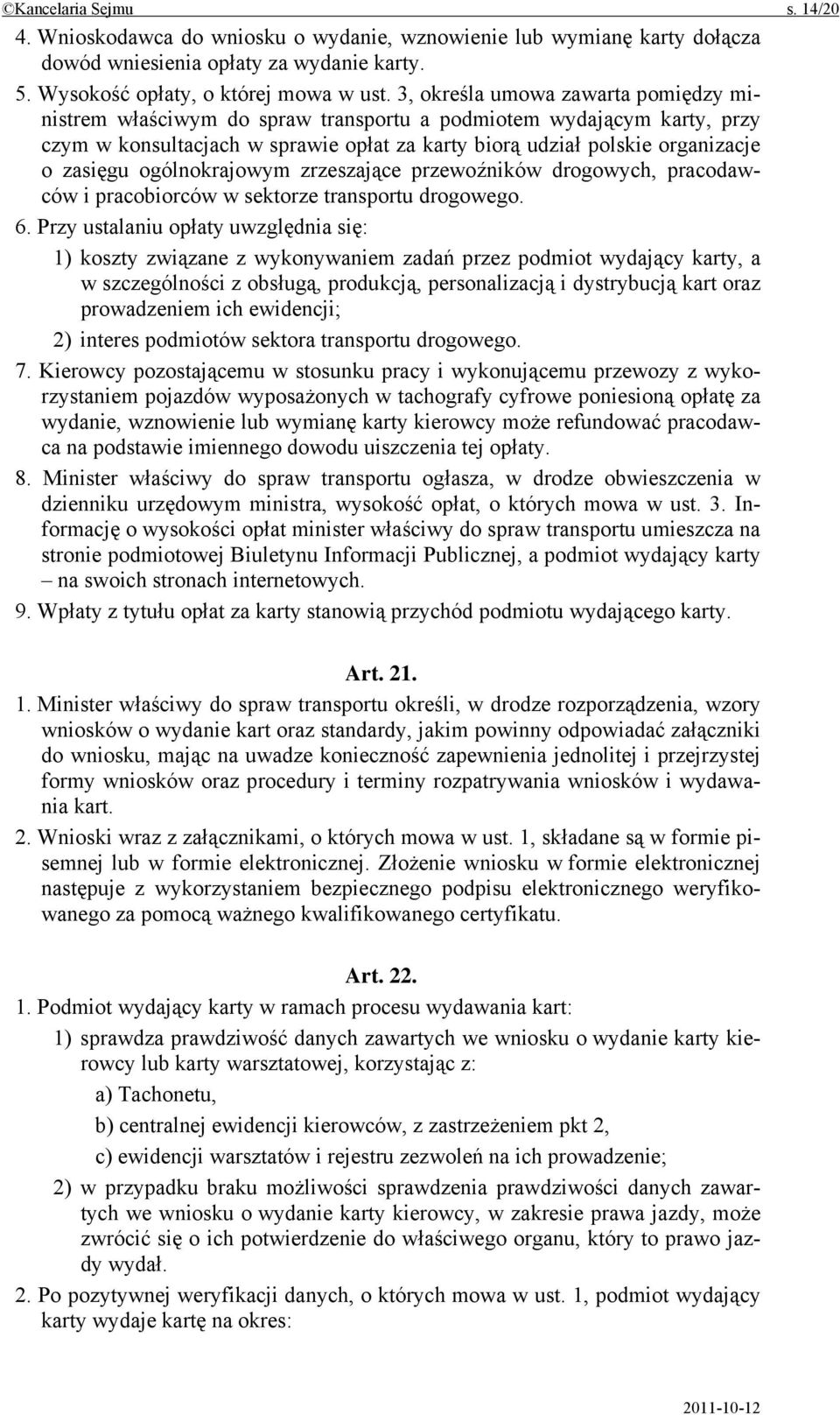 ogólnokrajowym zrzeszające przewoźników drogowych, pracodawców i pracobiorców w sektorze transportu drogowego. 6.