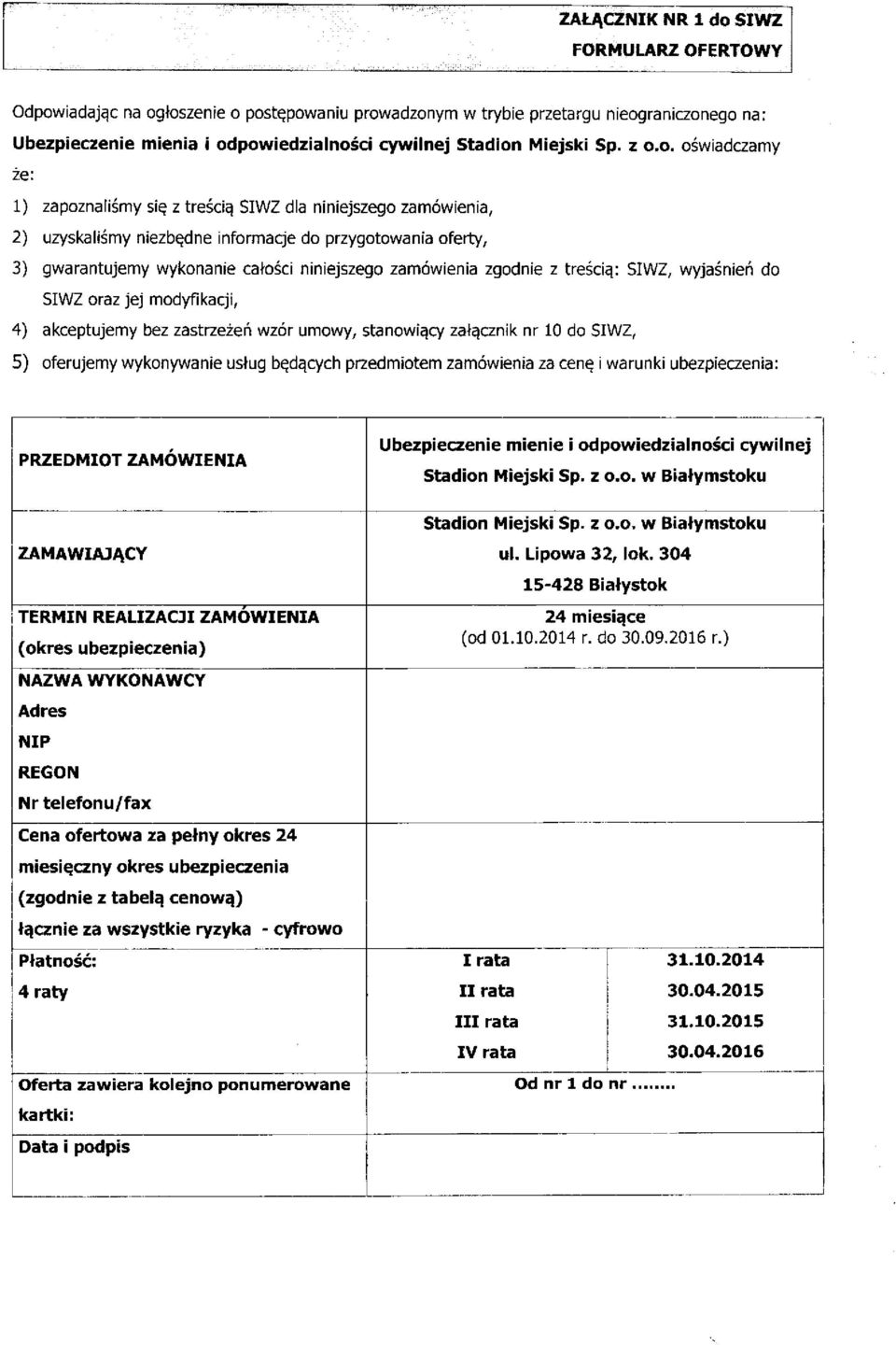 zamówienia zgodnie z treścią: SIWZ, wyjaśnień do SIWZ oraz jej modyfikacji, 4) akceptujemy bez zastrzeżeń wzór umowy, stanowiący załącznik nr do SIWZ, 5) oferujemy wykonywanie usług będącycti