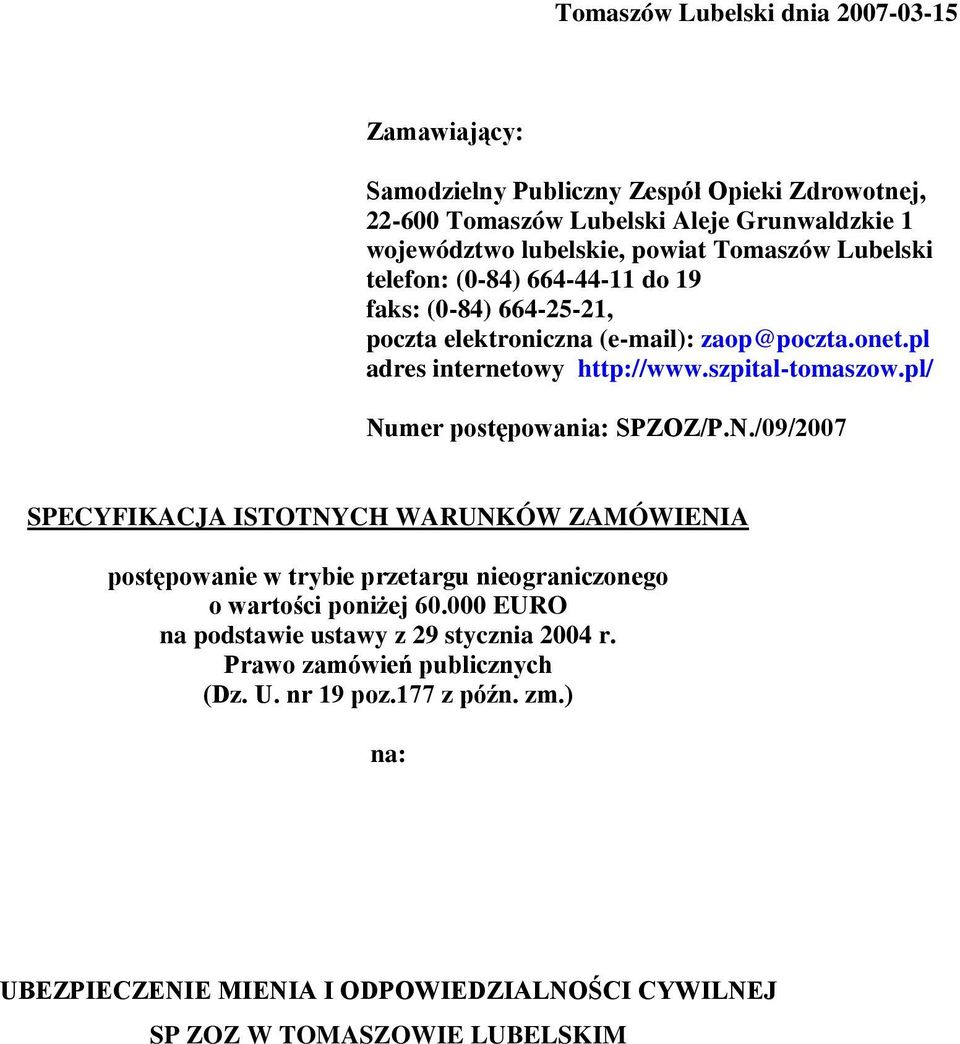 pl/ Numer postępowania: SPZOZ/P.N./09/2007 SPECYFIKACJA ISTOTNYCH WARUNKÓW ZAMÓWIENIA postępowanie w trybie przetargu nieograniczonego o wartości poniżej 60.