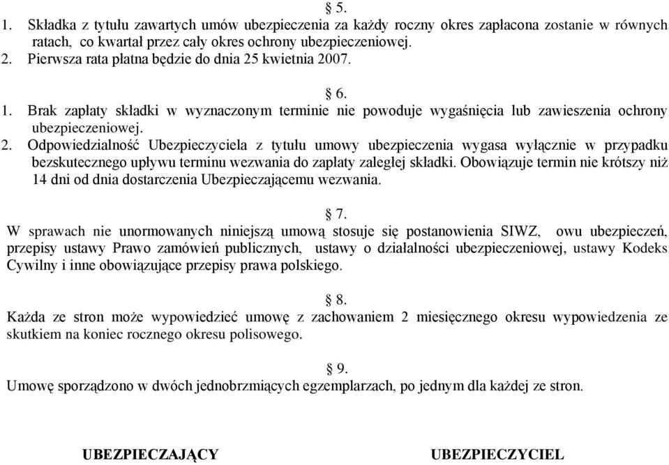 Obowiązuje termin nie krótszy niż 14 dni od dnia dostarczenia Ubezpieczającemu wezwania. 7.