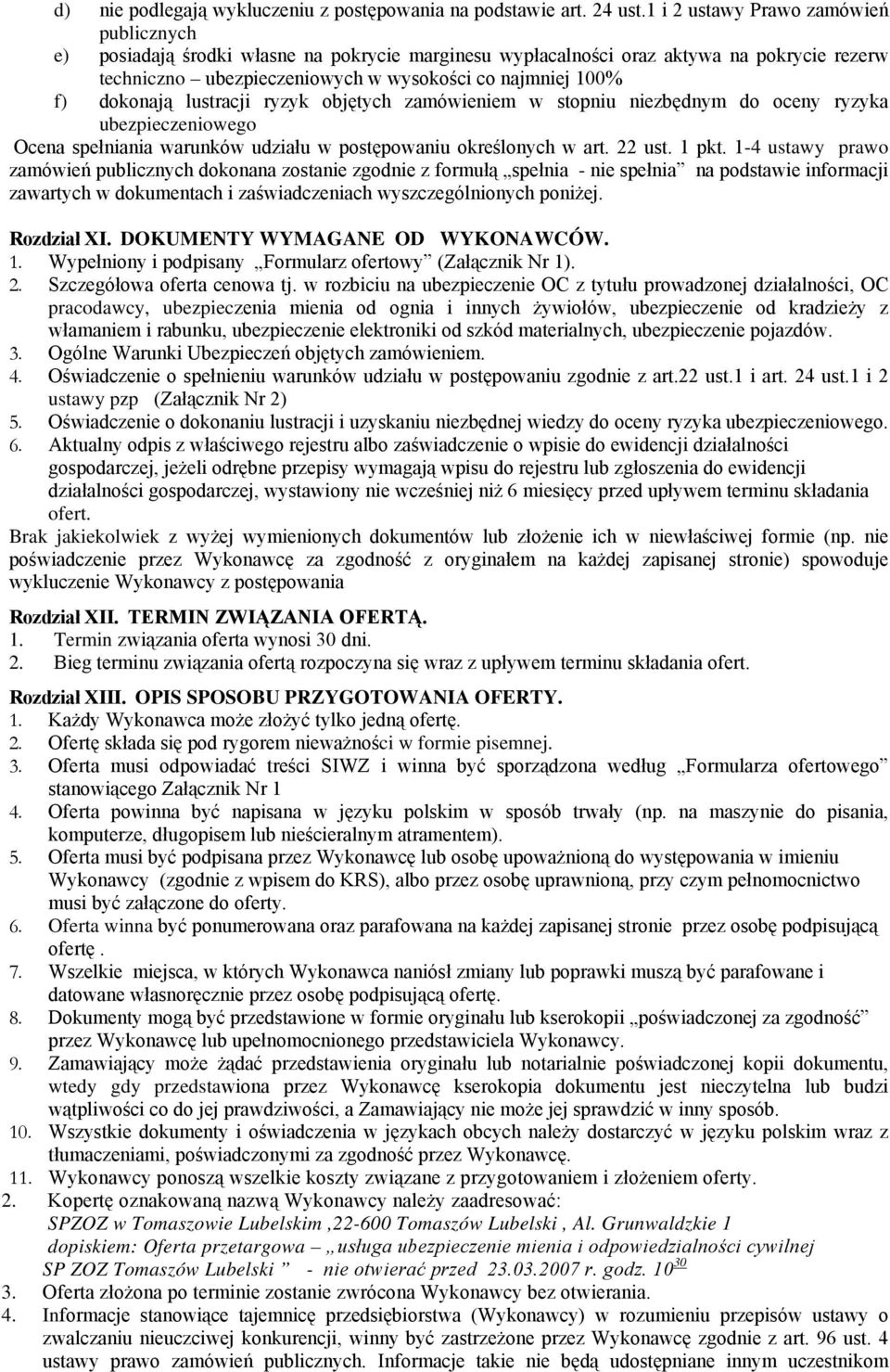 dokonają lustracji ryzyk objętych zamówieniem w stopniu niezbędnym do oceny ryzyka ubezpieczeniowego Ocena spełniania warunków udziału w postępowaniu określonych w art. 22 ust. 1 pkt.