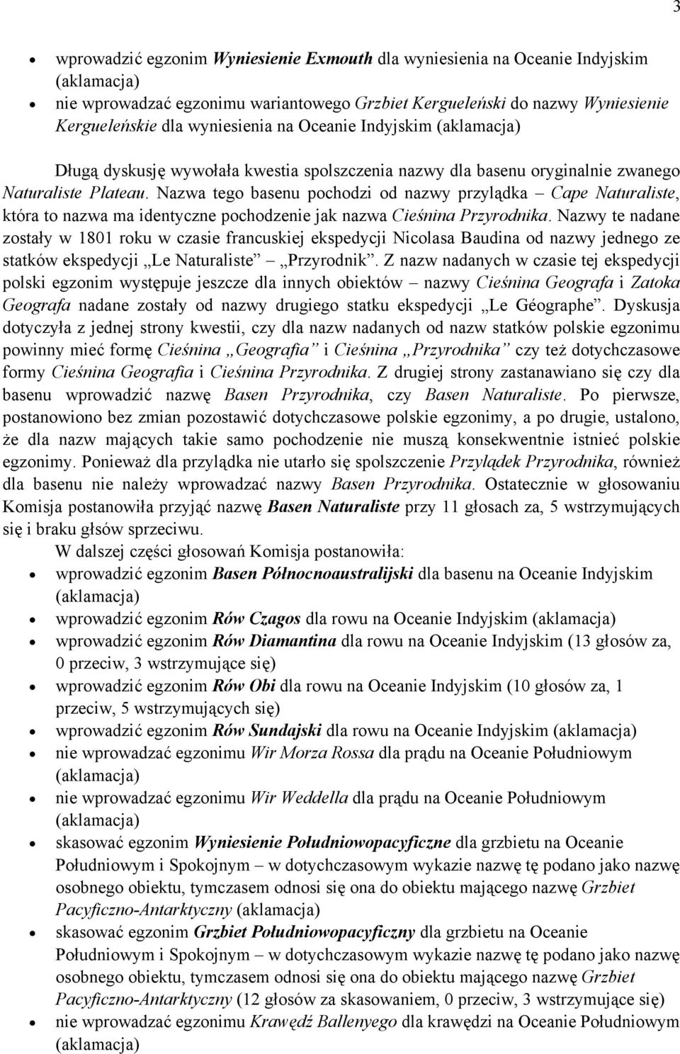 Nazwa tego basenu pochodzi od nazwy przylądka Cape Naturaliste, która to nazwa ma identyczne pochodzenie jak nazwa Cieśnina Przyrodnika.