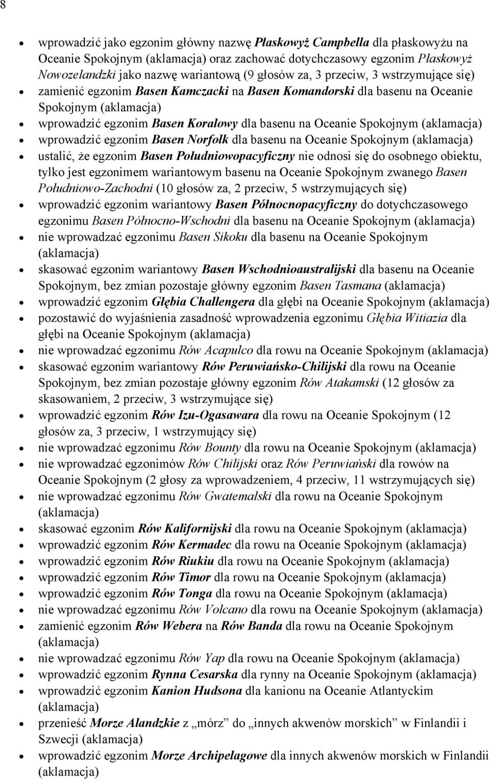 Basen Norfolk dla basenu na Oceanie Spokojnym ustalić, że egzonim Basen Południowopacyficzny nie odnosi się do osobnego obiektu, tylko jest egzonimem wariantowym basenu na Oceanie Spokojnym zwanego