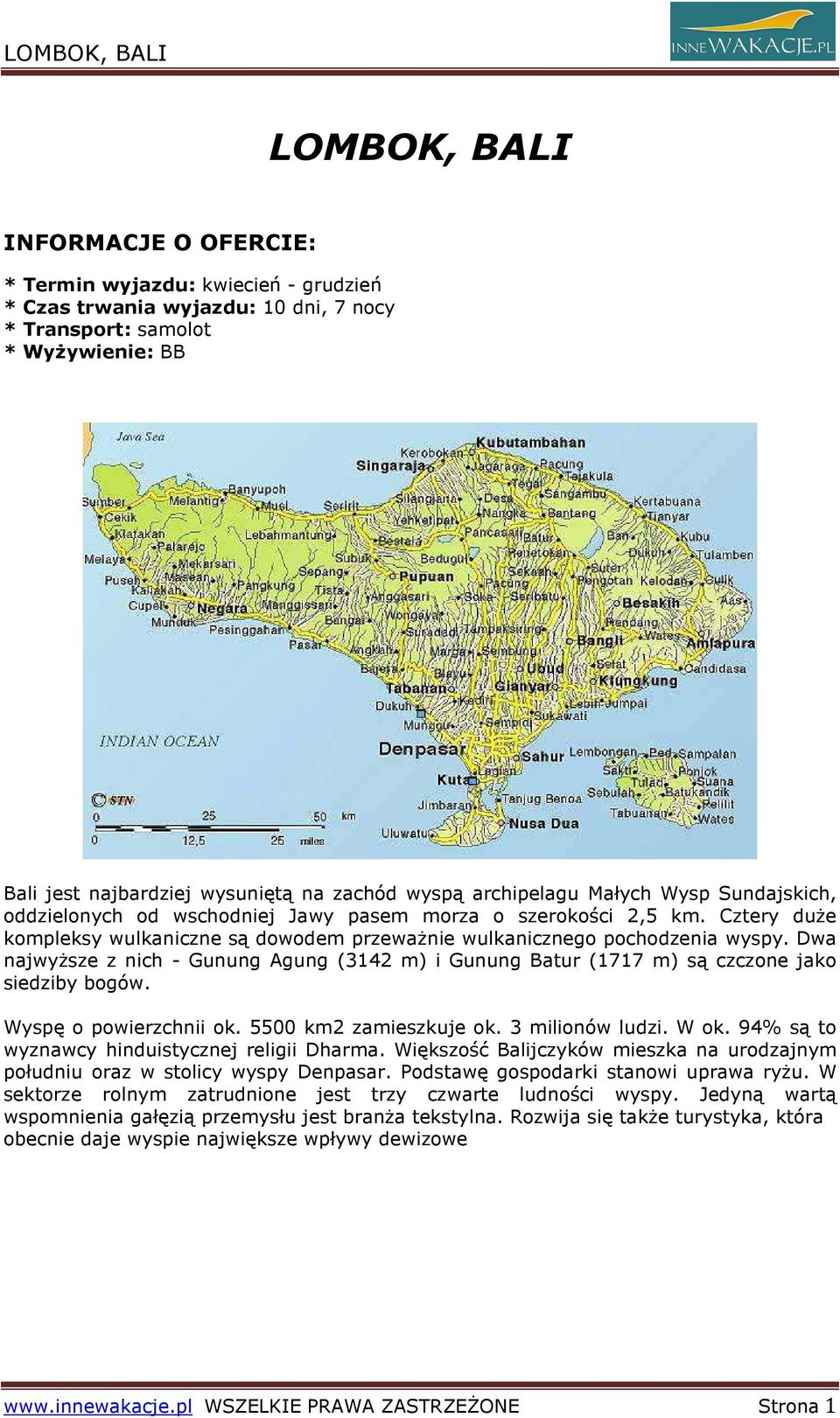 Dwa najwyŝsze z nich - Gunung Agung (3142 m) i Gunung Batur (1717 m) są czczone jako siedziby bogów. Wyspę o powierzchnii ok. 5500 km2 zamieszkuje ok. 3 milionów ludzi. W ok.