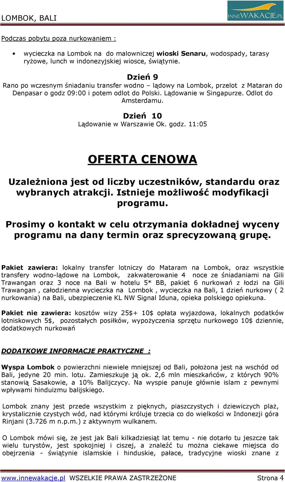 Dzień 10 Lądowanie w Warszawie Ok. godz. 11:05 OFERTA CENOWA UzaleŜniona jest od liczby uczestników, standardu oraz wybranych atrakcji. Istnieje moŝliwość modyfikacji programu.