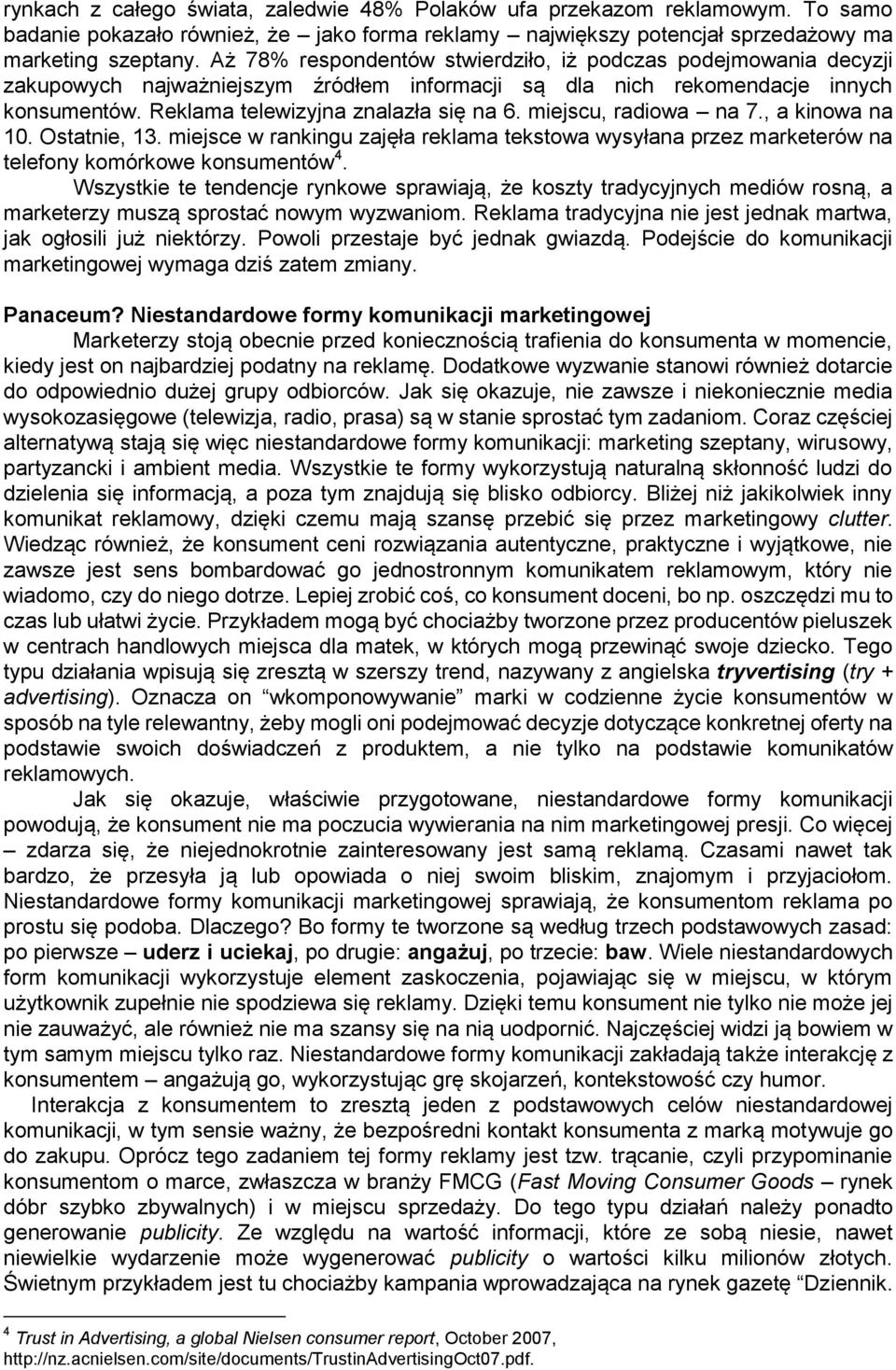 miejscu, radiowa na 7., a kinowa na 10. Ostatnie, 13. miejsce w rankingu zajęła reklama tekstowa wysyłana przez marketerów na telefony komórkowe konsumentów 4.