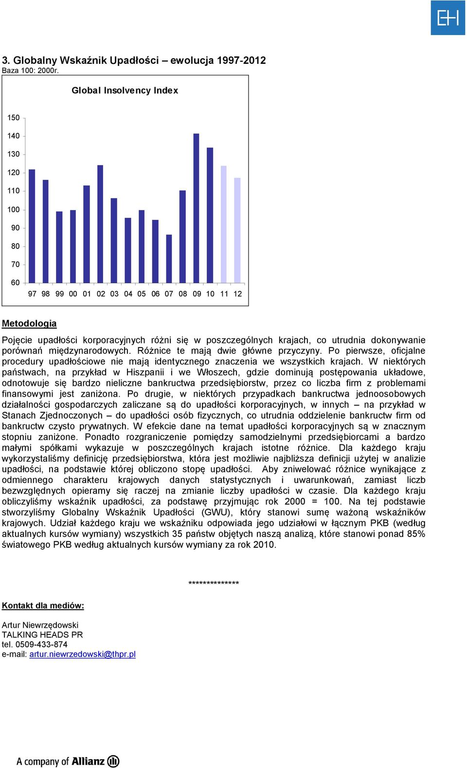 utrudnia dokonywanie porównań międzynarodowych. Różnice te mają dwie główne przyczyny. Po pierwsze, oficjalne procedury upadłościowe nie mają identycznego znaczenia we wszystkich krajach.