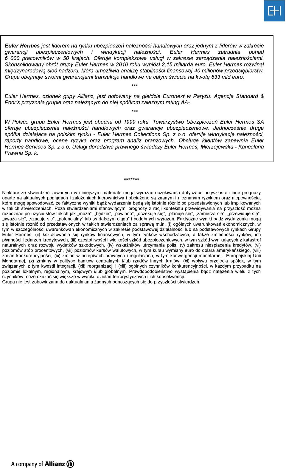 Skonsolidowany obrót grupy Euler Hermes w 2010 roku wyniósł 2,15 miliarda euro.