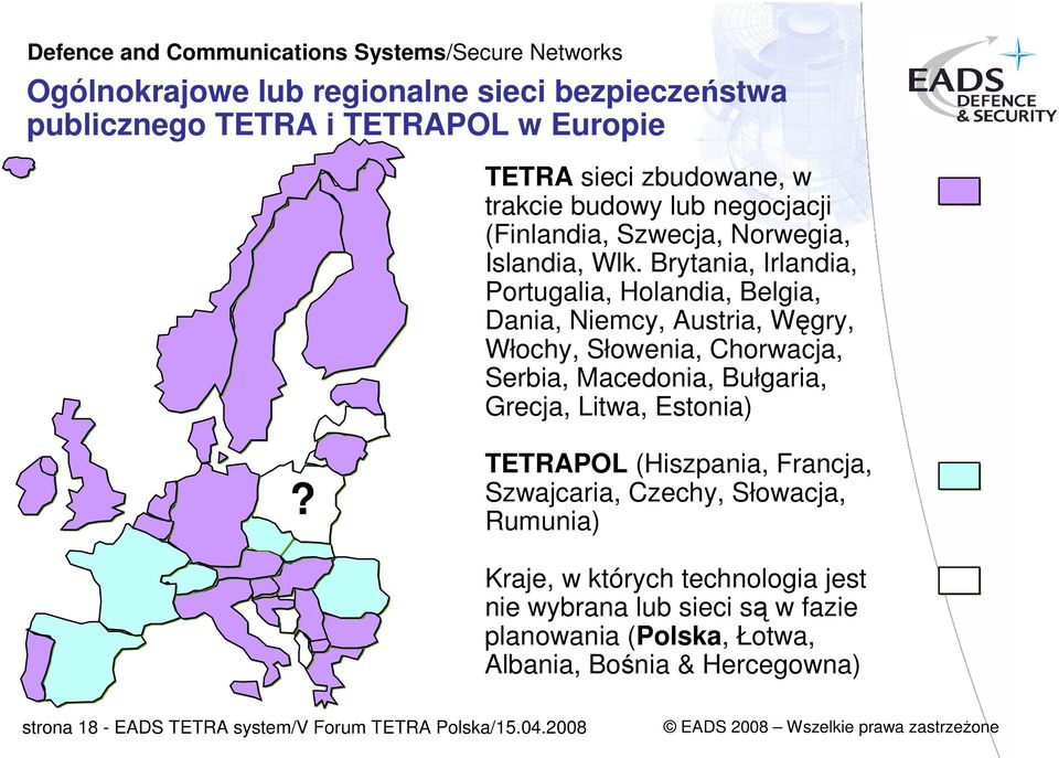 Brytania, Irlandia, Portugalia, Holandia, Belgia, Dania, Niemcy, Austria, Węgry, Włochy, Słowenia, Chorwacja, Serbia, Macedonia, Bułgaria, Grecja,