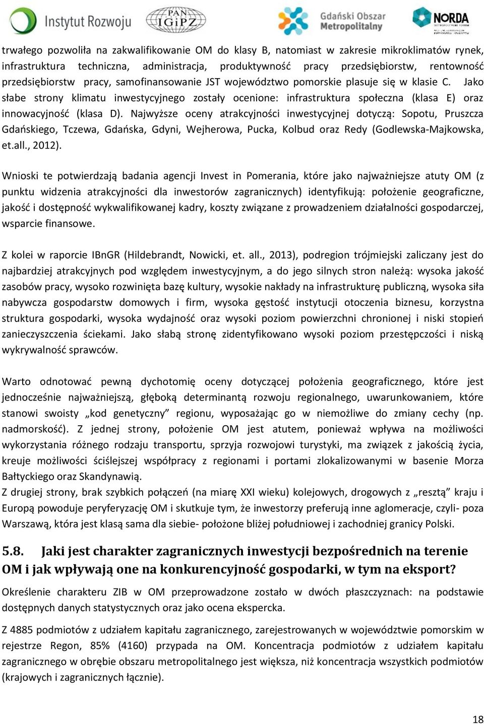 Jako słabe strony klimatu inwestycyjnego zostały ocenione: infrastruktura społeczna (klasa E) oraz innowacyjność (klasa D).