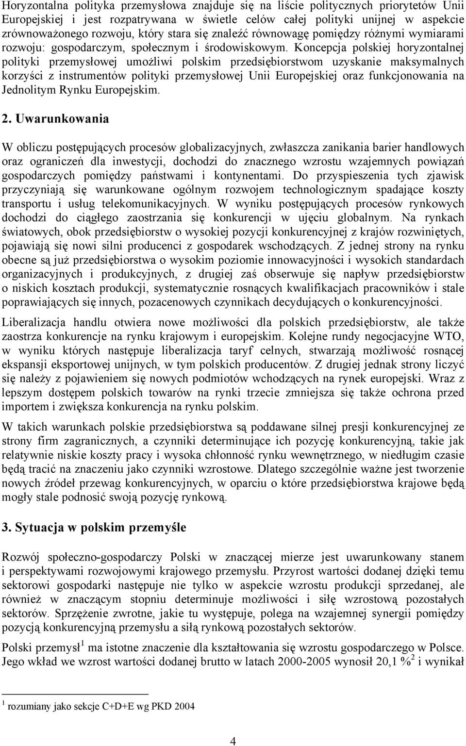 Koncepcja polskiej horyzontalnej polityki przemysłowej umożliwi polskim przedsiębiorstwom uzyskanie maksymalnych korzyści z instrumentów polityki przemysłowej Unii Europejskiej oraz funkcjonowania na