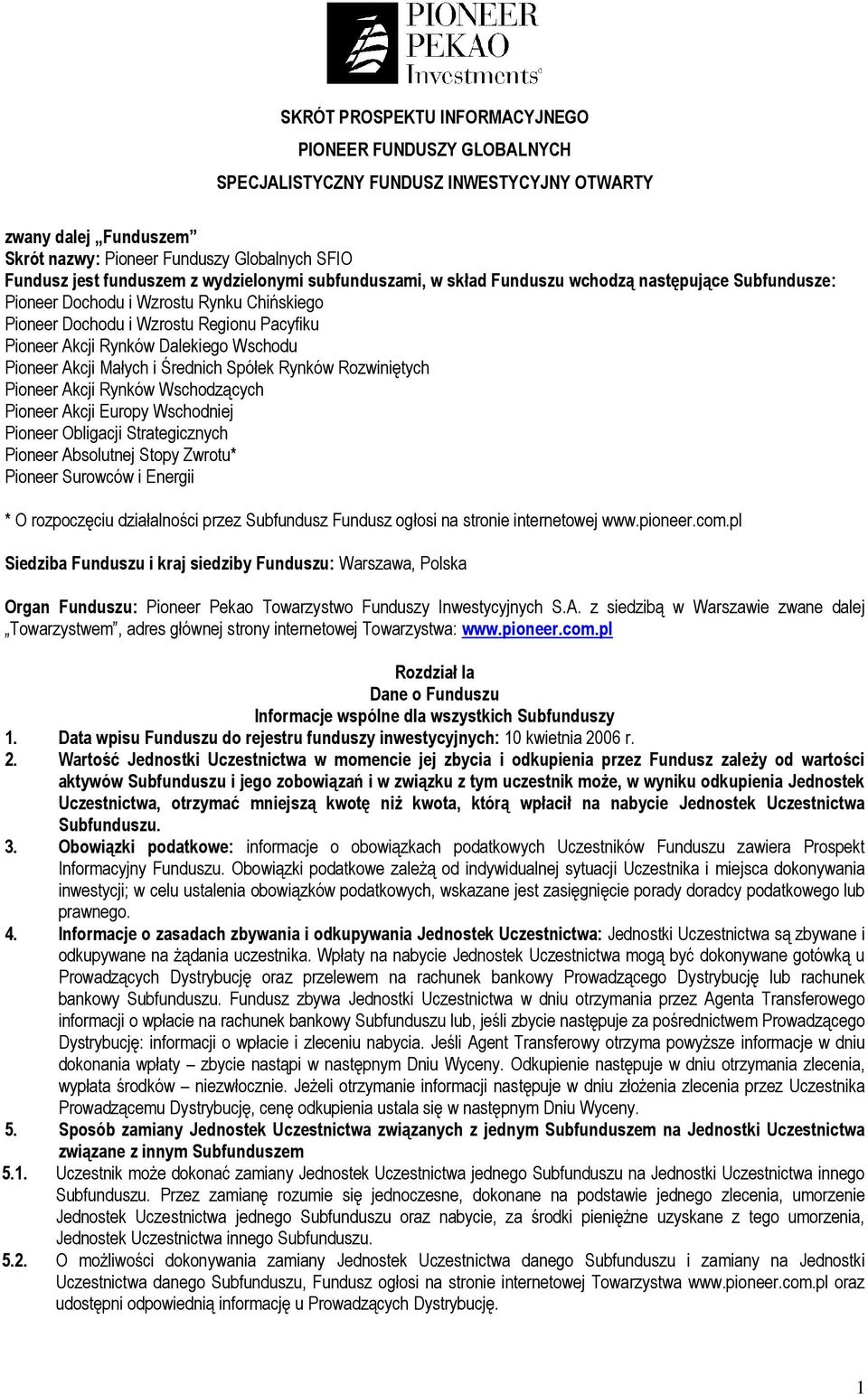 Wschodu Pioneer Akcji Małych i Średnich Spółek Rynków Rozwiniętych Pioneer Akcji Rynków Wschodzących Pioneer Akcji Europy Wschodniej Pioneer Obligacji Strategicznych Pioneer Absolutnej Stopy Zwrotu*