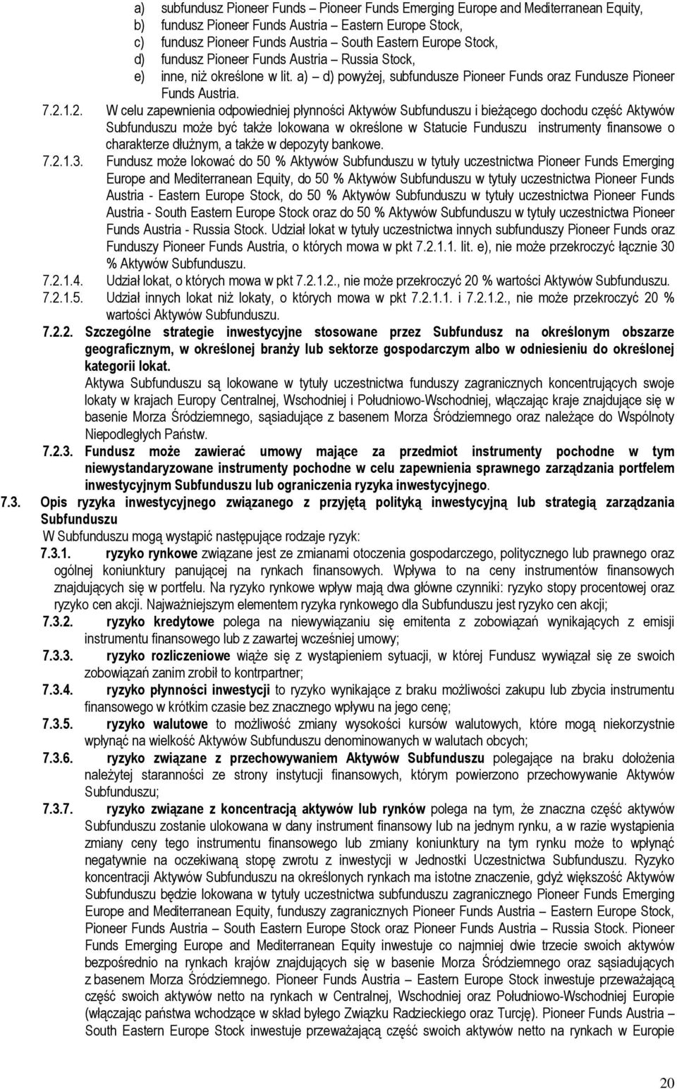 1.2. W celu zapewnienia odpowiedniej płynności Aktywów Subfunduszu i bieżącego dochodu część Aktywów Subfunduszu może być także lokowana w określone w Statucie Funduszu instrumenty finansowe o