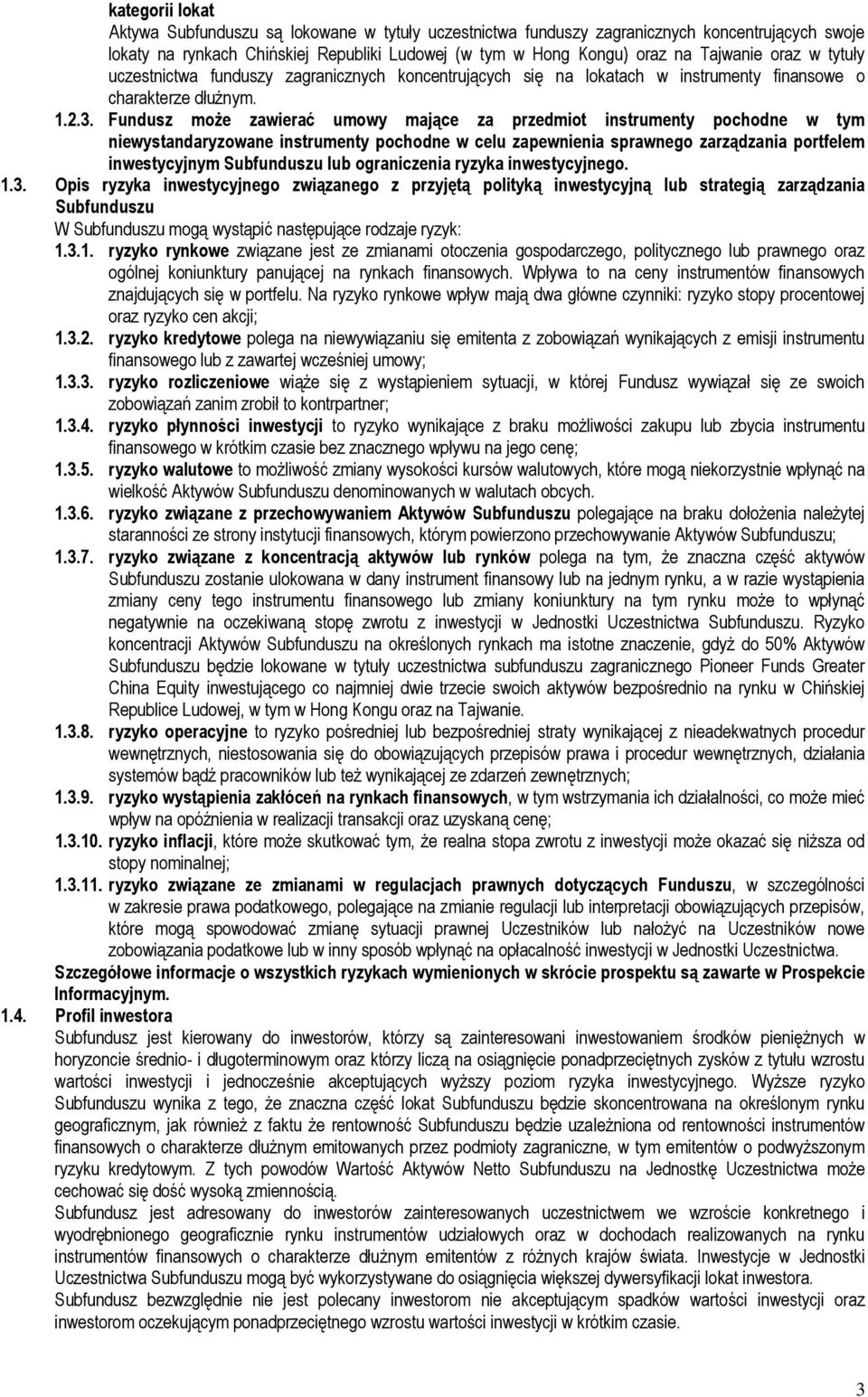 Fundusz może zawierać umowy mające za przedmiot instrumenty pochodne w tym niewystandaryzowane instrumenty pochodne w celu zapewnienia sprawnego zarządzania portfelem inwestycyjnym Subfunduszu lub