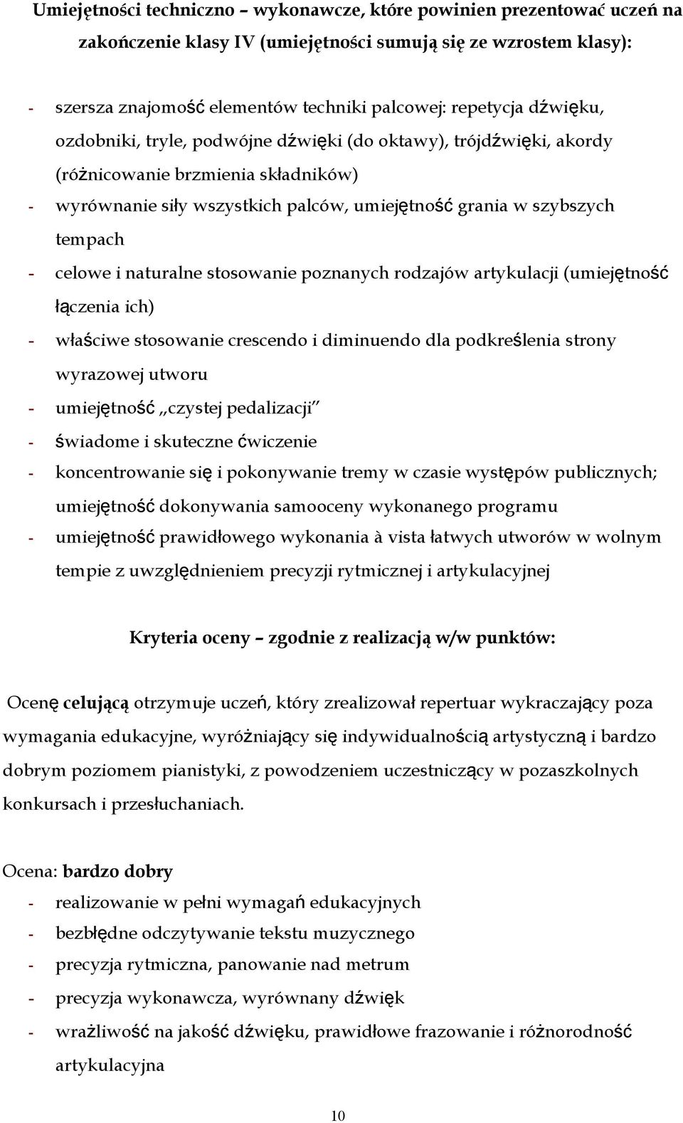 i naturalne stosowanie poznanych rodzajów artykulacji (umiejętność łączenia ich) - właściwe stosowanie crescendo i diminuendo dla podkreślenia strony wyrazowej utworu - umiejętno ść czystej