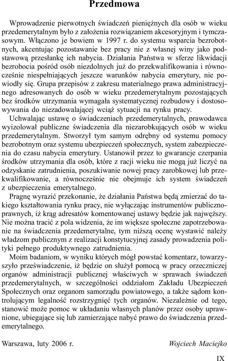 Dzia³ania Pañstwa w sferze likwidacji bezrobocia poœród osób niezdolnych ju do przekwalifikowania i równoczeœnie niespe³niaj¹cych jeszcze warunków nabycia emerytury, nie powiod³y siê.