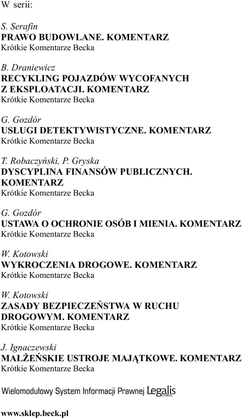 KOMENTARZ Krótkie Komentarze Becka G. Gozdór USTAWA O OCHRONIE OSÓB I MIENIA. KOMENTARZ Krótkie Komentarze Becka W. Kotowski WYKROCZENIA DROGOWE.