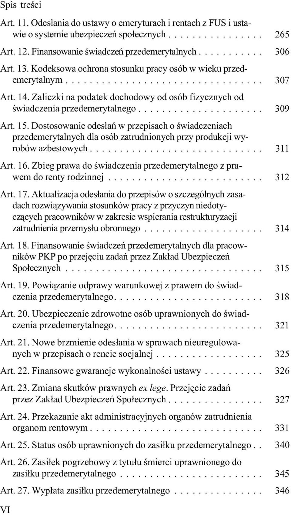 Dostosowanie odes³añ w przepisach o œwiadczeniach przedemerytalnych dla osób zatrudnionych przy produkcji wyrobów azbestowych... 311 Art. 16.