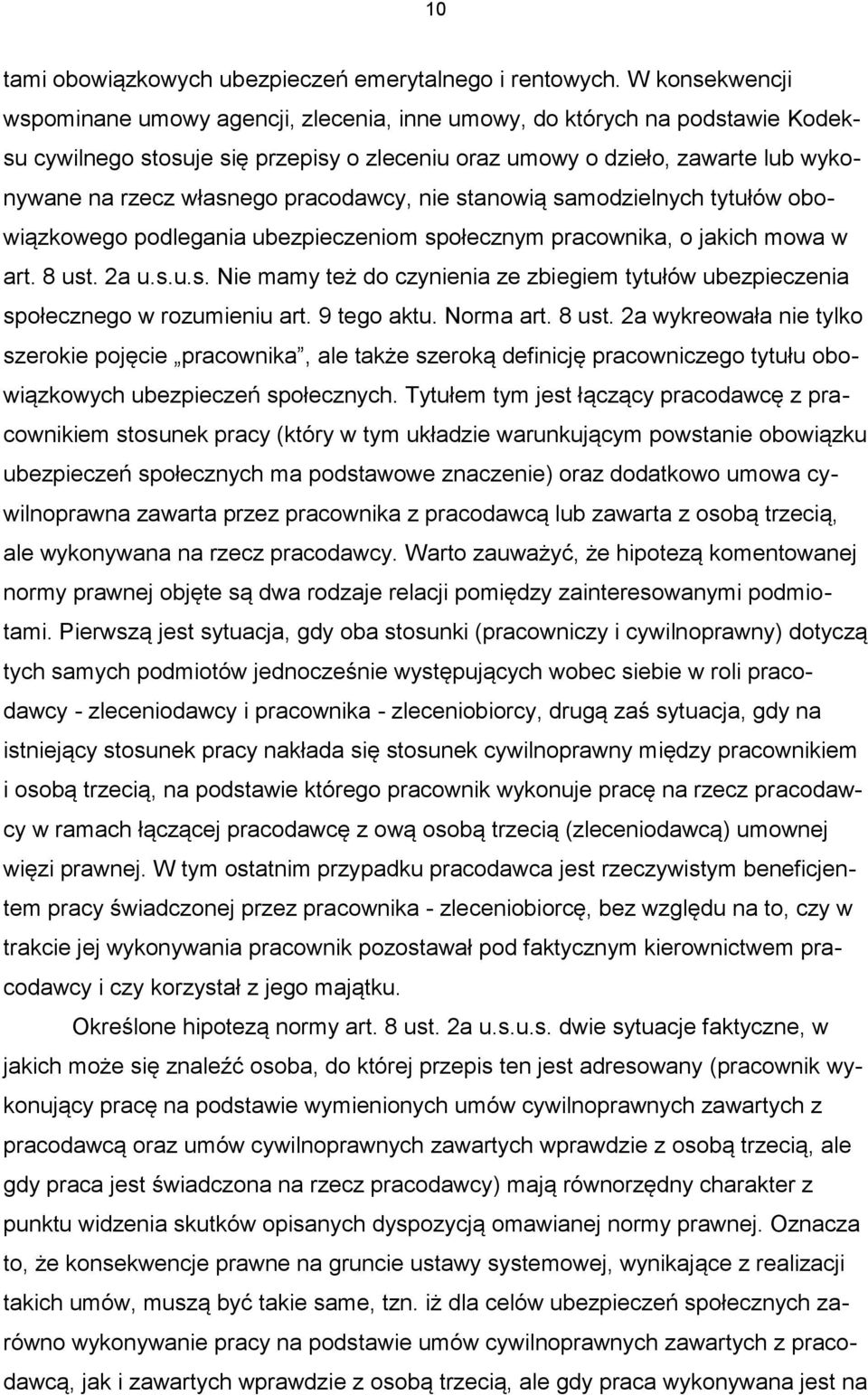 pracodawcy, nie stanowią samodzielnych tytułów obowiązkowego podlegania ubezpieczeniom społecznym pracownika, o jakich mowa w art. 8 ust. 2a u.s.u.s. Nie mamy też do czynienia ze zbiegiem tytułów ubezpieczenia społecznego w rozumieniu art.