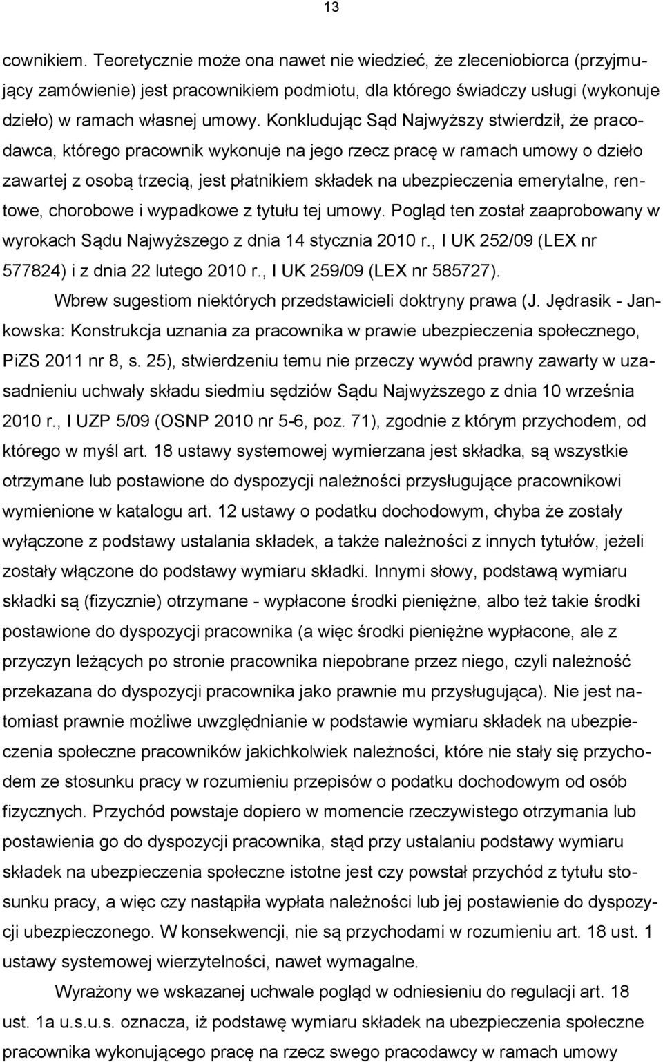 emerytalne, rentowe, chorobowe i wypadkowe z tytułu tej umowy. Pogląd ten został zaaprobowany w wyrokach Sądu Najwyższego z dnia 14 stycznia 2010 r.