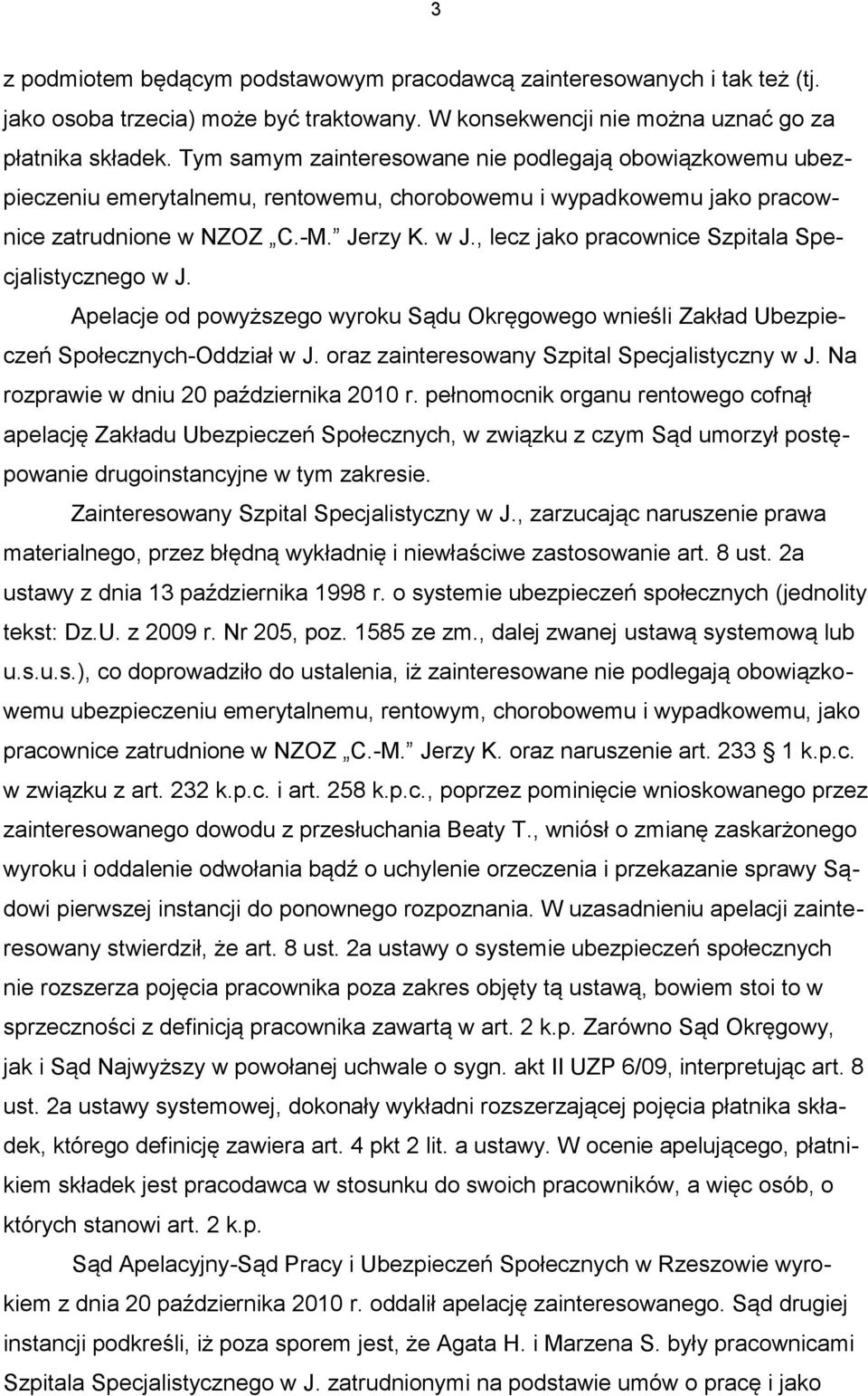 , lecz jako pracownice Szpitala Specjalistycznego w J. Apelacje od powyższego wyroku Sądu Okręgowego wnieśli Zakład Ubezpieczeń Społecznych-Oddział w J.