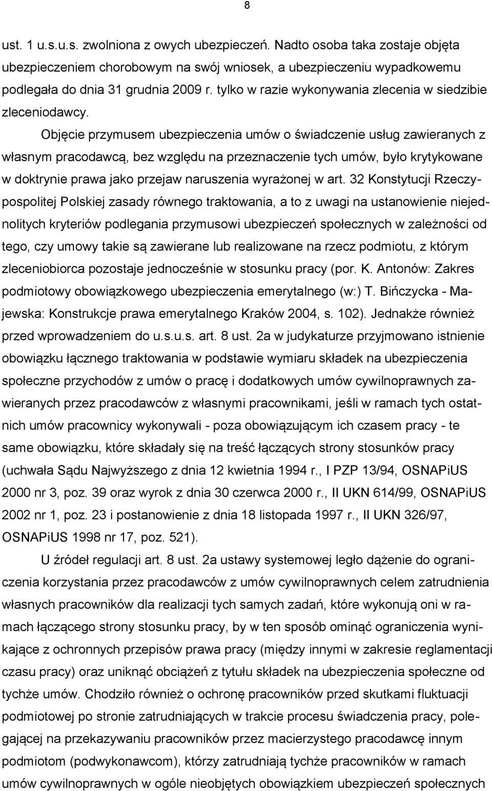 Objęcie przymusem ubezpieczenia umów o świadczenie usług zawieranych z własnym pracodawcą, bez względu na przeznaczenie tych umów, było krytykowane w doktrynie prawa jako przejaw naruszenia wyrażonej