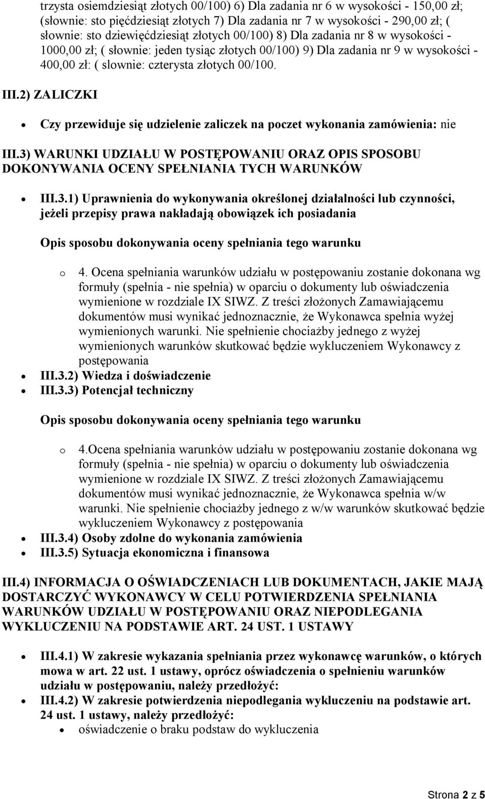 2) ZALICZKI Czy przewiduje się udzielenie zaliczek na poczet wykonania zamówienia: nie III.3)