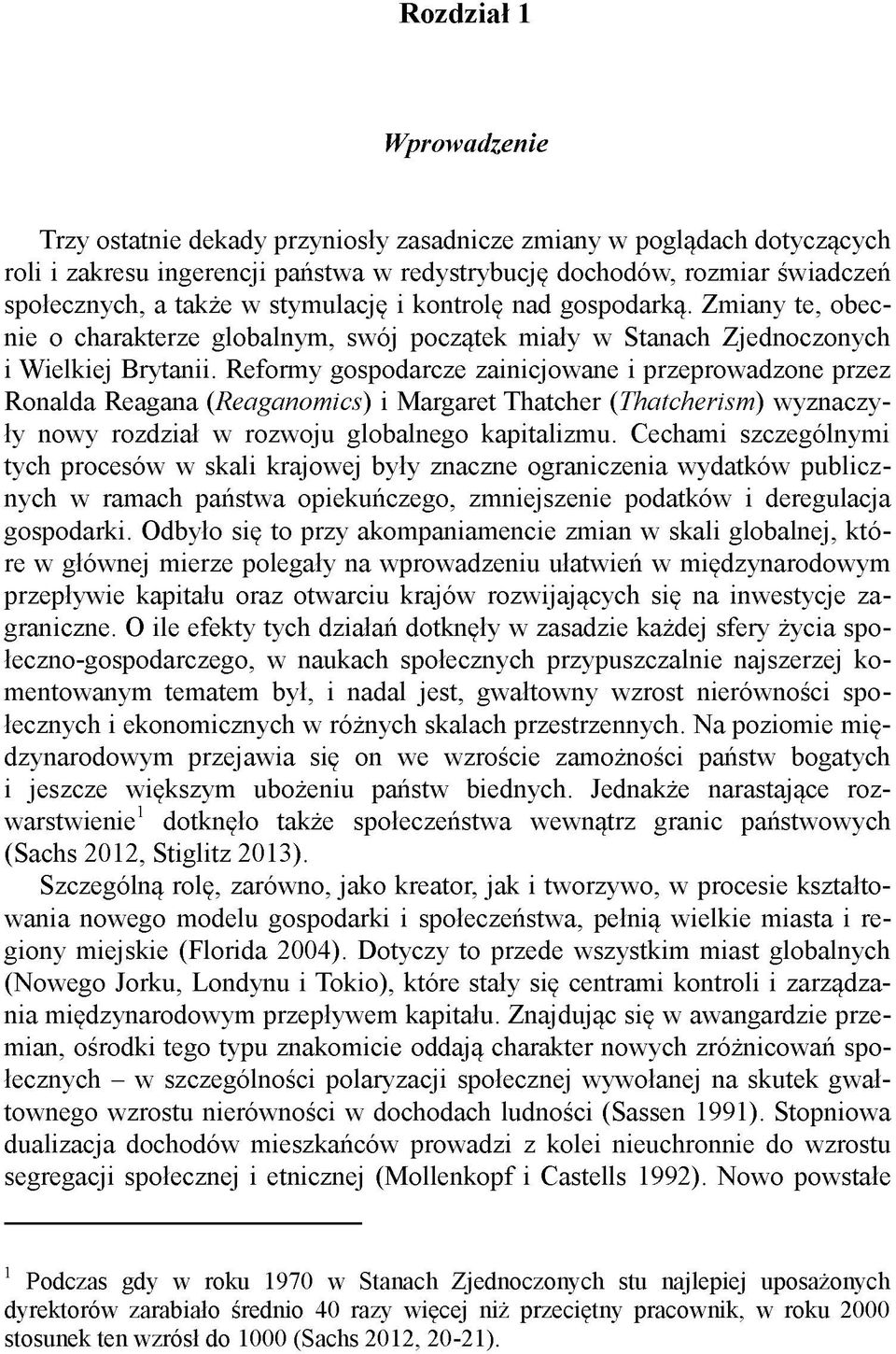 Reformy gospodarcze zainicjowane i przeprowadzone przez Ronalda Reagana (Reaganomics) i Margaret Thatcher (Thatcherism) wyznaczyły nowy rozdział w rozwoju globalnego kapitalizmu.