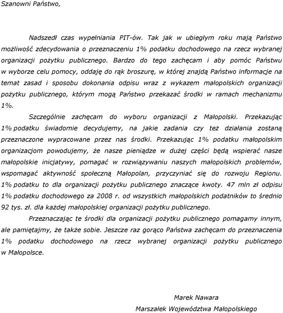 Bardzo do tego zachęcam i aby pomóc Państwu w wyborze celu pomocy, oddaję do rąk broszurę, w której znajdą Państwo informacje na temat zasad i sposobu dokonania odpisu wraz z wykazem małopolskich