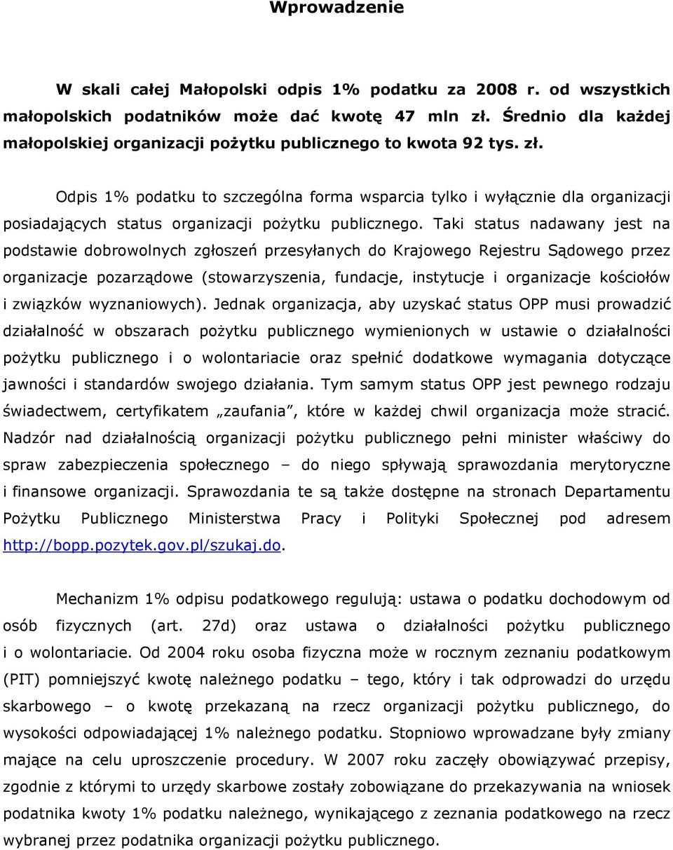 Odpis 1% podatku to szczególna forma wsparcia tylko i wyłącznie dla organizacji posiadających status organizacji poŝytku publicznego.