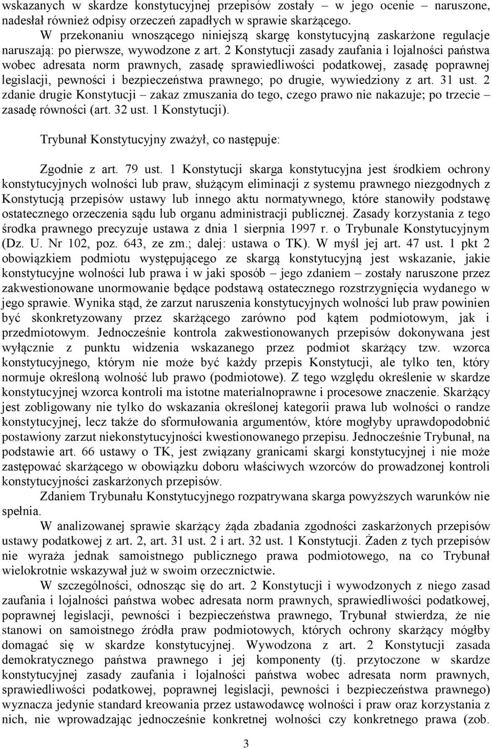 2 Konstytucji zasady zaufania i lojalności państwa wobec adresata norm prawnych, zasadę sprawiedliwości podatkowej, zasadę poprawnej legislacji, pewności i bezpieczeństwa prawnego; po drugie,